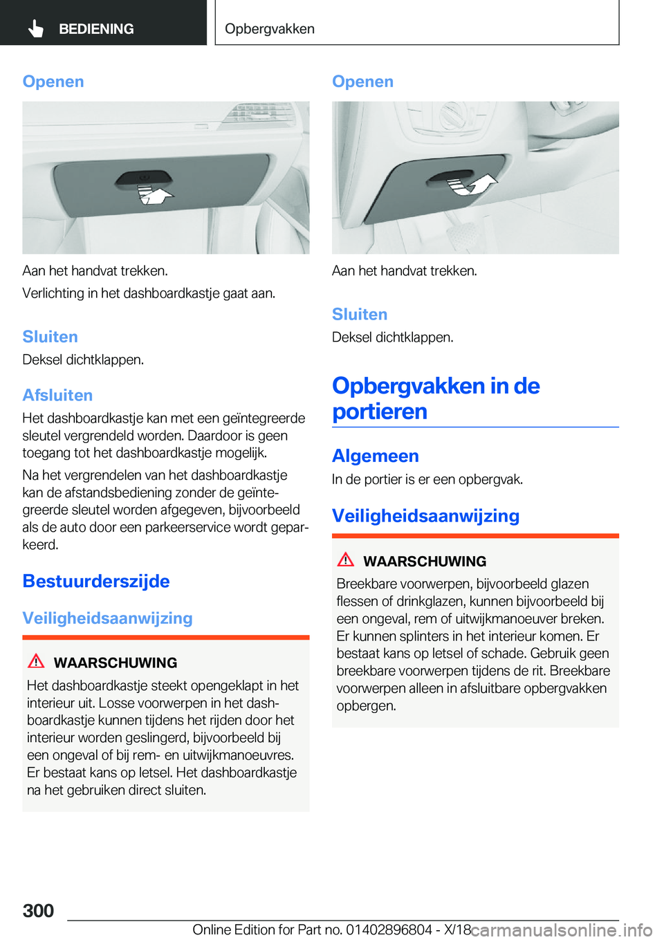 BMW 7 SERIES 2019  Instructieboekjes (in Dutch) �O�p�e�n�e�n
�A�a�n��h�e�t��h�a�n�d�v�a�t��t�r�e�k�k�e�n�.
�V�e�r�l�i�c�h�t�i�n�g��i�n��h�e�t��d�a�s�h�b�o�a�r�d�k�a�s�t�j�e��g�a�a�t��a�a�n�.
�S�l�u�i�t�e�n �D�e�k�s�e�l��d�i�c�h�t�k�l�a�p�p