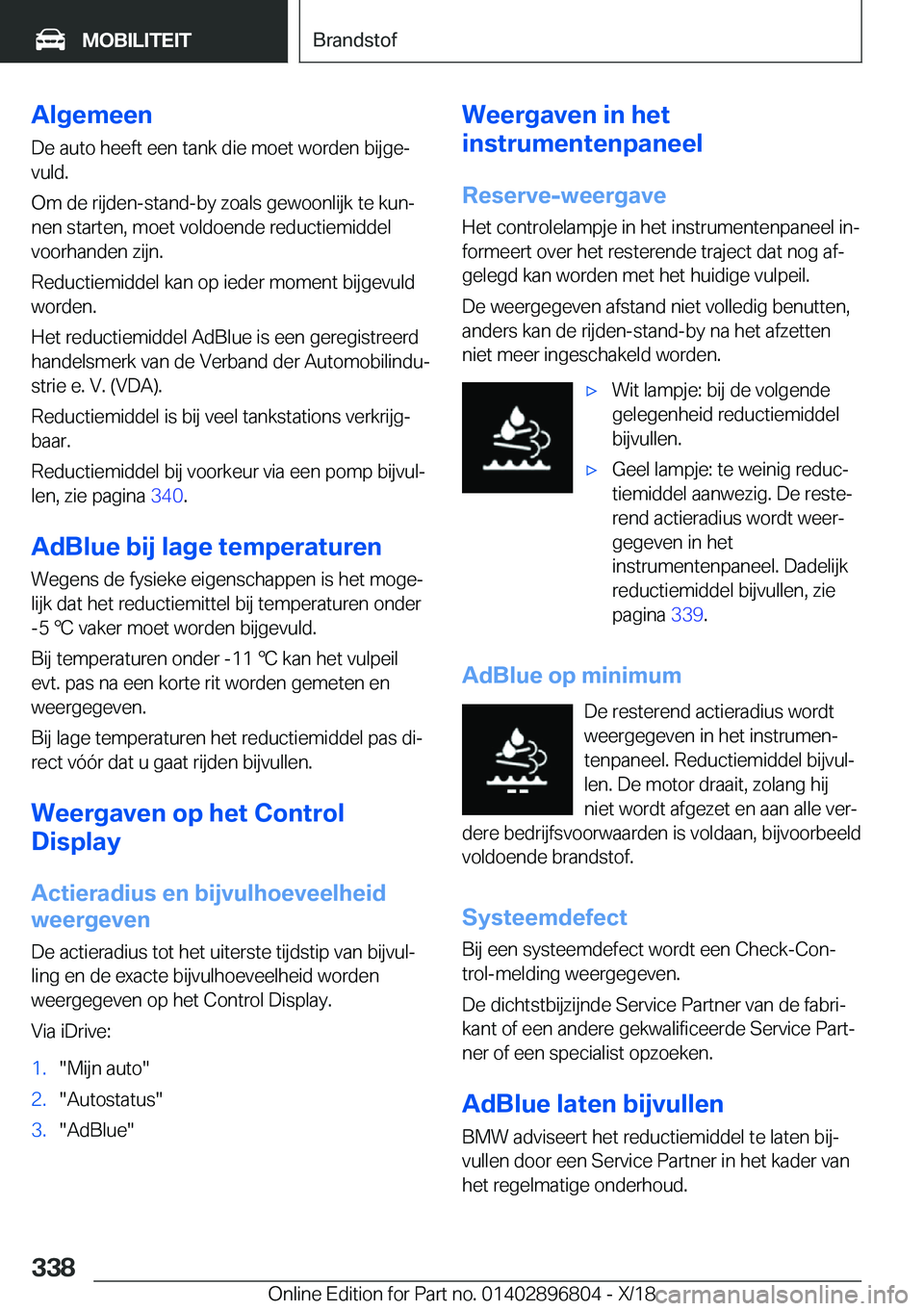 BMW 7 SERIES 2019  Instructieboekjes (in Dutch) �A�l�g�e�m�e�e�n
�D�e��a�u�t�o��h�e�e�f�t��e�e�n��t�a�n�k��d�i�e��m�o�e�t��w�o�r�d�e�n��b�i�j�g�ej �v�u�l�d�.
�O�m��d�e��r�i�j�d�e�n�-�s�t�a�n�d�-�b�y��z�o�a�l�s��g�e�w�o�o�n�l�i�j�k��t�