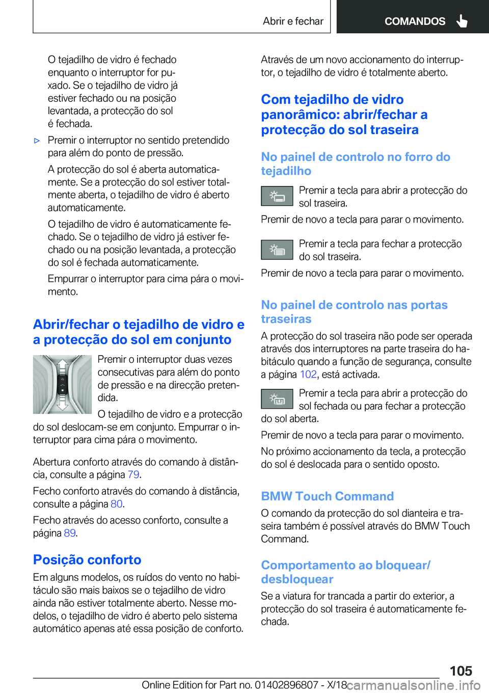 BMW 7 SERIES 2019  Manual do condutor (in Portuguese) �O��t�e�j�a�d�i�l�h�o��d�e��v�i�d�r�o��é��f�e�c�h�a�d�o
�e�n�q�u�a�n�t�o��o��i�n�t�e�r�r�u�p�t�o�r��f�o�r��p�uª
�x�a�d�o�.��S�e��o��t�e�j�a�d�i�l�h�o��d�e��v�i�d�r�o��j�á
�e�s�t�i�v