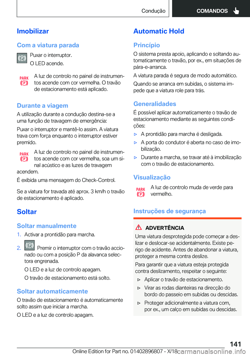 BMW 7 SERIES 2019  Manual do condutor (in Portuguese) �I�m�o�b�i�l�i�z�a�r�C�o�m��a��v�i�a�t�u�r�a��p�a�r�a�d�a �P�u�x�a�r��o��i�n�t�e�r�r�u�p�t�o�r�.
�O��L�E�D��a�c�e�n�d�e�.
�A��l�u�z��d�e��c�o�n�t�r�o�l�o��n�o��p�a�i�n�e�l��d�e��i�n�s�t�