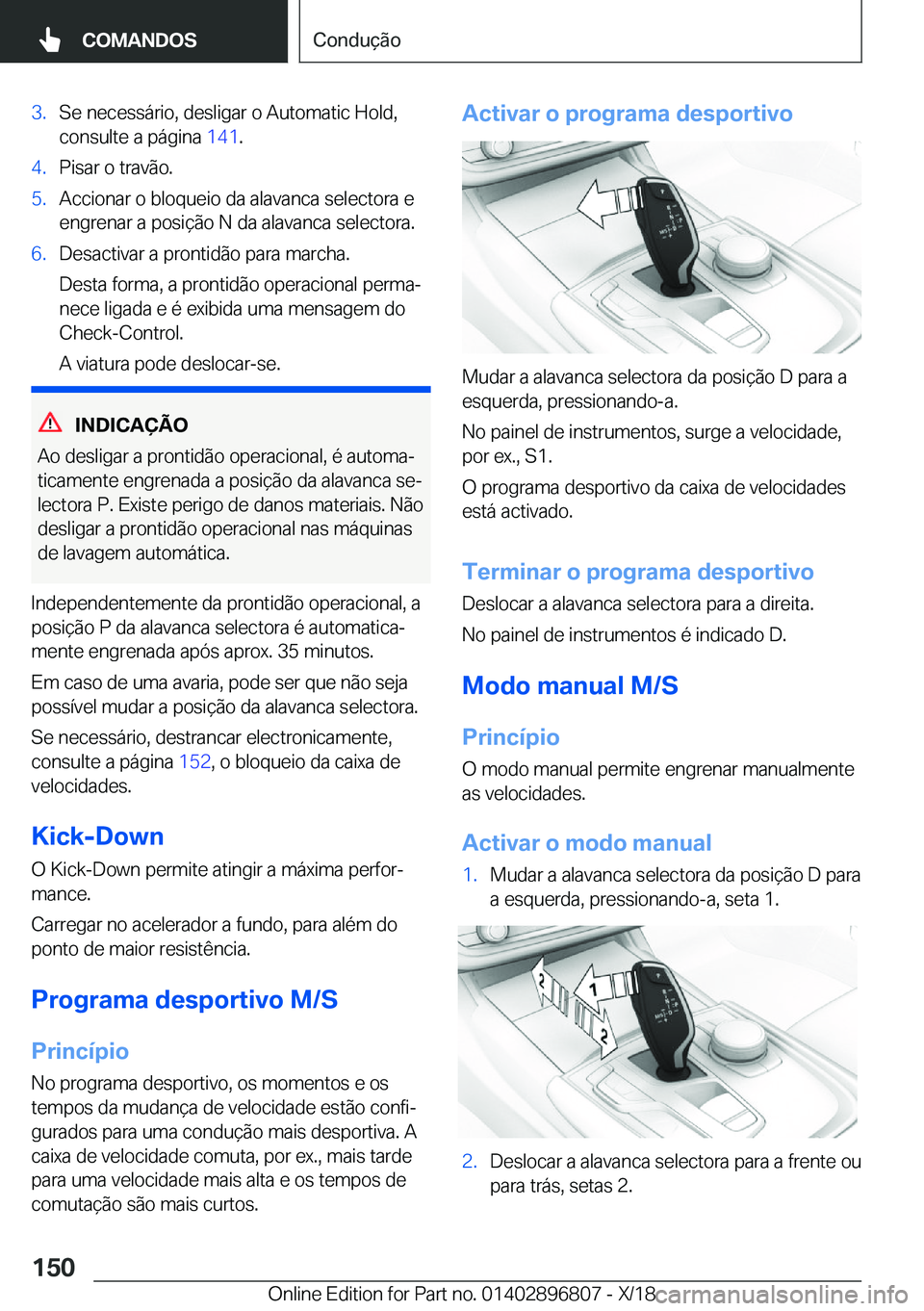 BMW 7 SERIES 2019  Manual do condutor (in Portuguese) �3�.�S�e��n�e�c�e�s�s�á�r�i�o�,��d�e�s�l�i�g�a�r��o��A�u�t�o�m�a�t�i�c��H�o�l�d�,�c�o�n�s�u�l�t�e��a��p�á�g�i�n�a� �1�4�1�.�4�.�P�i�s�a�r��o��t�r�a�v�ã�o�.�5�.�A�c�c�i�o�n�a�r��o��b�l�o