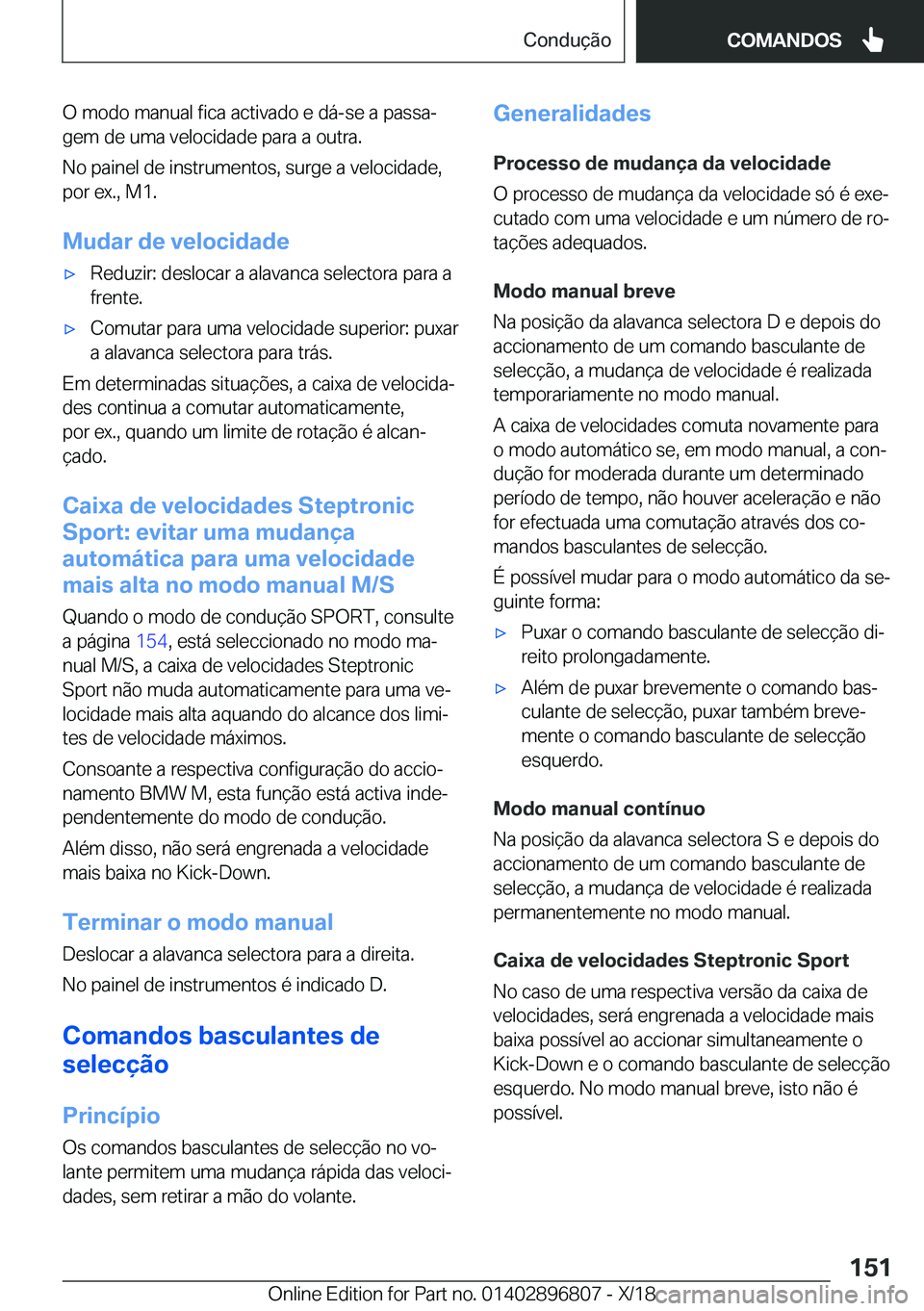 BMW 7 SERIES 2019  Manual do condutor (in Portuguese) �O��m�o�d�o��m�a�n�u�a�l��f�i�c�a��a�c�t�i�v�a�d�o��e��d�á�-�s�e��a��p�a�s�s�aª
�g�e�m��d�e��u�m�a��v�e�l�o�c�i�d�a�d�e��p�a�r�a��a��o�u�t�r�a�.
�N�o��p�a�i�n�e�l��d�e��i�n�s�t�r�u