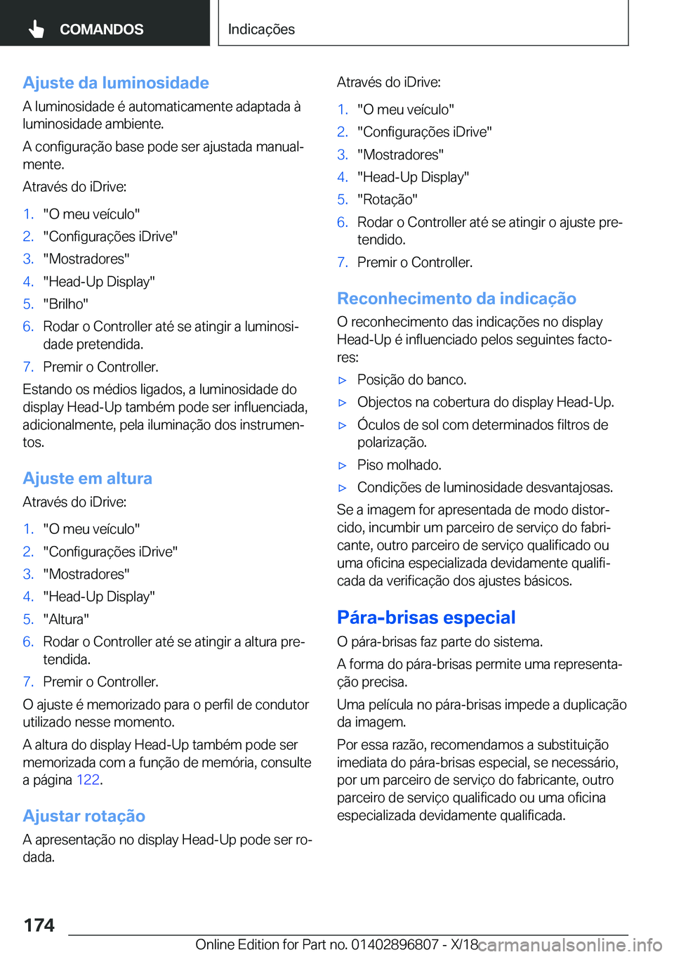 BMW 7 SERIES 2019  Manual do condutor (in Portuguese) �A�j�u�s�t�e��d�a��l�u�m�i�n�o�s�i�d�a�d�e�A��l�u�m�i�n�o�s�i�d�a�d�e��é��a�u�t�o�m�a�t�i�c�a�m�e�n�t�e��a�d�a�p�t�a�d�a��à
�l�u�m�i�n�o�s�i�d�a�d�e��a�m�b�i�e�n�t�e�.
�A��c�o�n�f�i�g�u�r�a