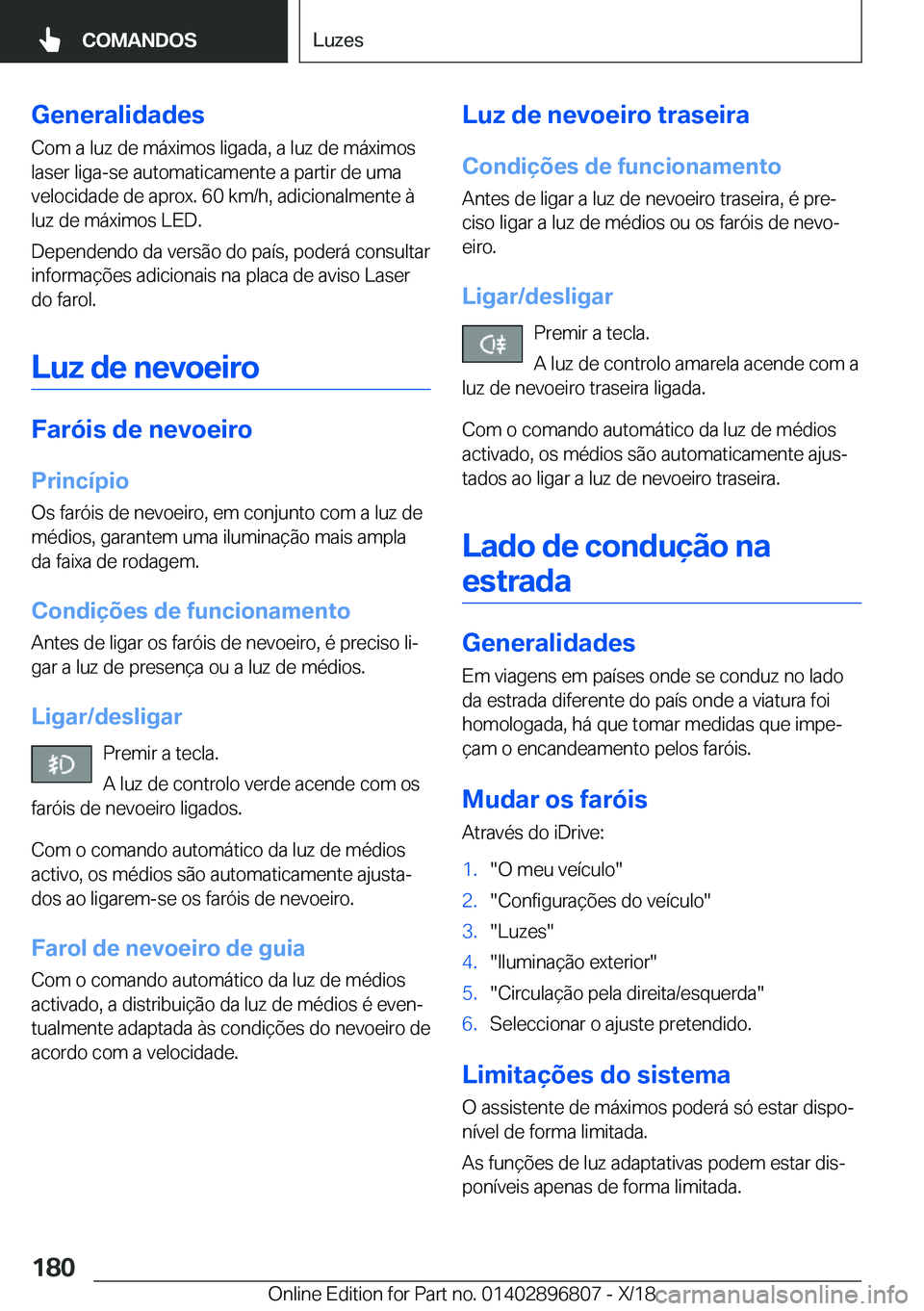 BMW 7 SERIES 2019  Manual do condutor (in Portuguese) �G�e�n�e�r�a�l�i�d�a�d�e�s
�C�o�m��a��l�u�z��d�e��m�á�x�i�m�o�s��l�i�g�a�d�a�,��a��l�u�z��d�e��m�á�x�i�m�o�s
�l�a�s�e�r��l�i�g�a�-�s�e��a�u�t�o�m�a�t�i�c�a�m�e�n�t�e��a��p�a�r�t�i�r��d