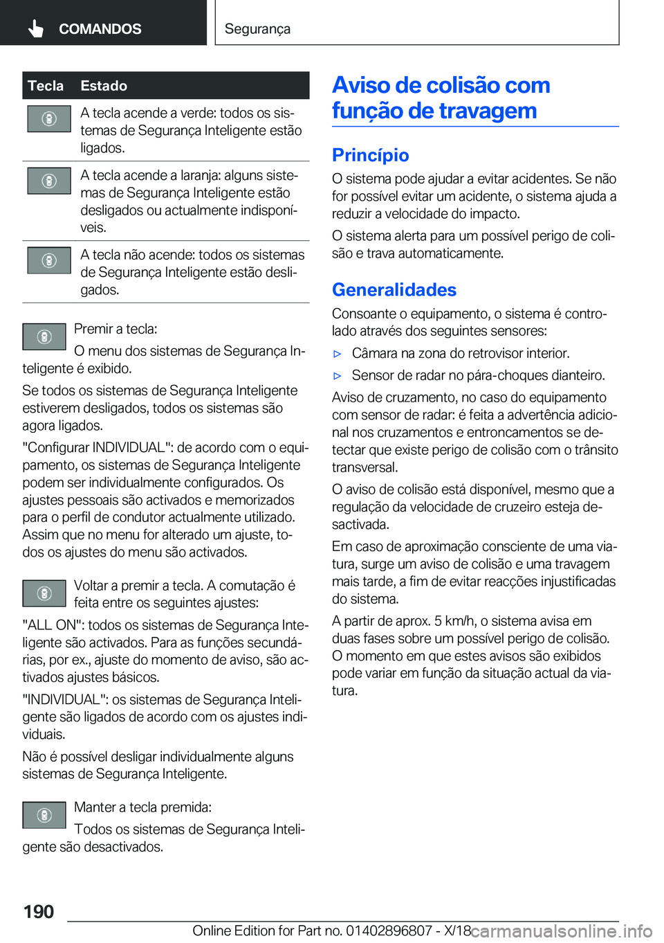 BMW 7 SERIES 2019  Manual do condutor (in Portuguese) �T�e�c�l�a�E�s�t�a�d�o�A��t�e�c�l�a��a�c�e�n�d�e��a��v�e�r�d�e�:��t�o�d�o�s��o�s��s�i�sª
�t�e�m�a�s��d�e��S�e�g�u�r�a�n�