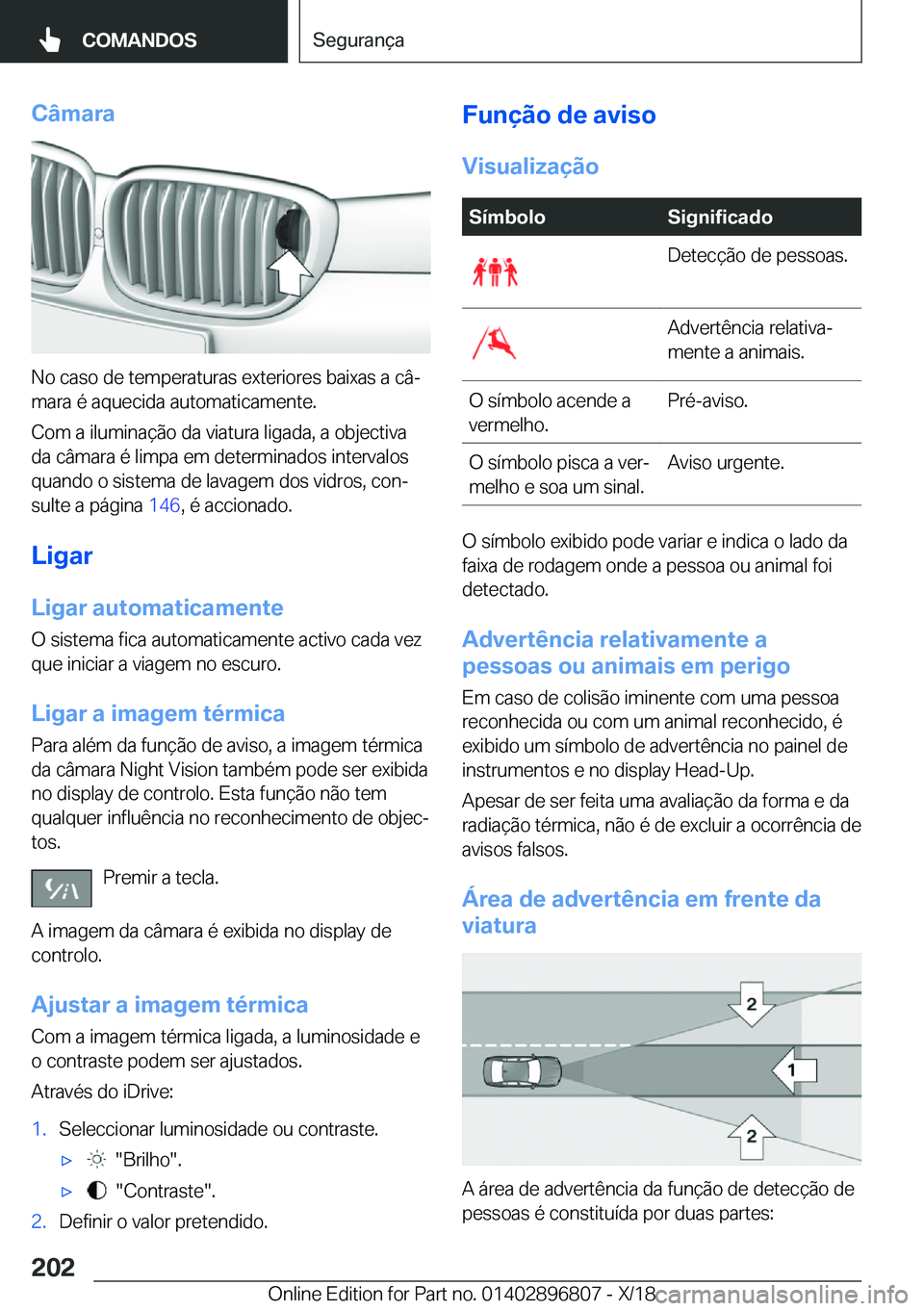 BMW 7 SERIES 2019  Manual do condutor (in Portuguese) �C�â�m�a�r�a
�N�o��c�a�s�o��d�e��t�e�m�p�e�r�a�t�u�r�a�s��e�x�t�e�r�i�o�r�e�s��b�a�i�x�a�s��a��c�âª�m�a�r�a��é��a�q�u�e�c�i�d�a��a�u�t�o�m�a�t�i�c�a�m�e�n�t�e�.
�C�o�m��a��i�l�u�m�i�n