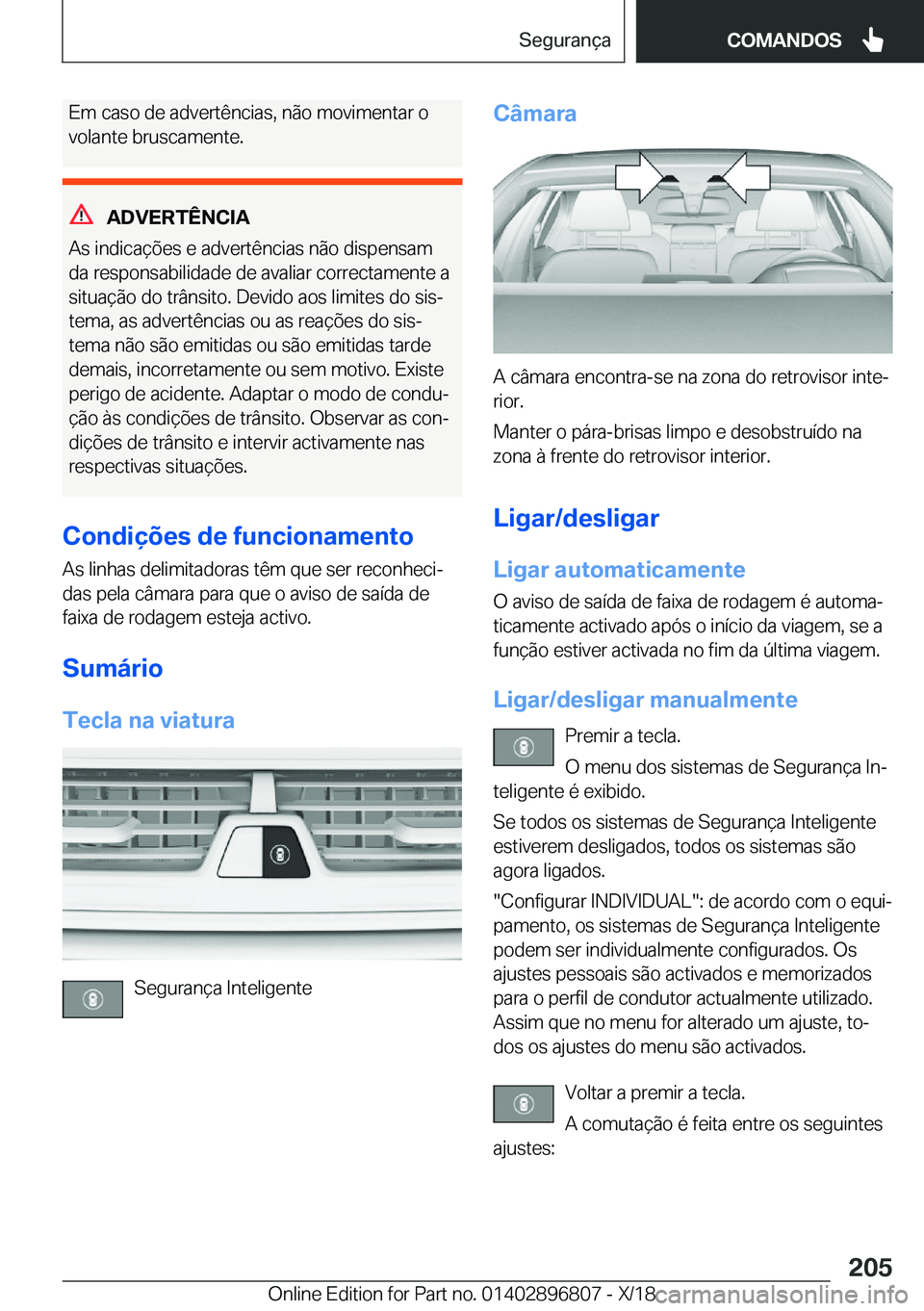 BMW 7 SERIES 2019  Manual do condutor (in Portuguese) �E�m��c�a�s�o��d�e��a�d�v�e�r�t�ê�n�c�i�a�s�,��n�ã�o��m�o�v�i�m�e�n�t�a�r��o
�v�o�l�a�n�t�e��b�r�u�s�c�a�m�e�n�t�e�.
�A�D�V�E�R�T�Ê�N�C�I�A
�A�s��i�n�d�i�c�a�