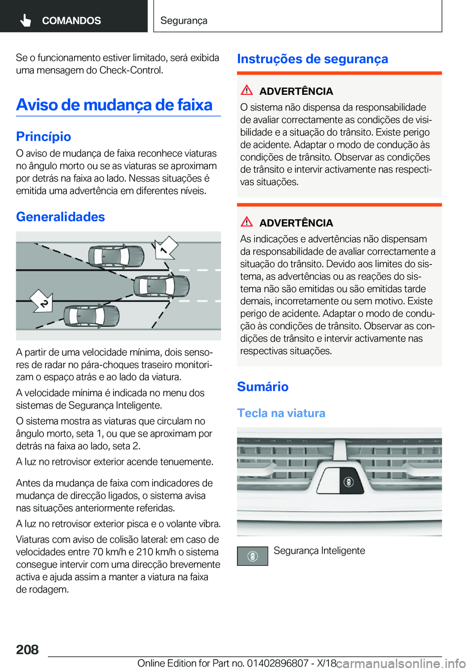 BMW 7 SERIES 2019  Manual do condutor (in Portuguese) �S�e��o��f�u�n�c�i�o�n�a�m�e�n�t�o��e�s�t�i�v�e�r��l�i�m�i�t�a�d�o�,��s�e�r�á��e�x�i�b�i�d�a�u�m�a��m�e�n�s�a�g�e�m��d�o��C�h�e�c�k�-�C�o�n�t�r�o�l�.
�A�v�i�s�o��d�e��m�u�d�a�n�