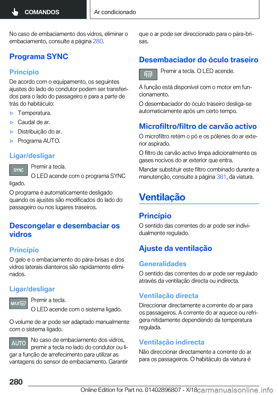 BMW 7 SERIES 2019  Manual do condutor (in Portuguese) �N�o��c�a�s�o��d�e��e�m�b�a�c�i�a�m�e�n�t�o��d�o�s��v�i�d�r�o�s�,��e�l�i�m�i�n�a�r��o�e�m�b�a�c�i�a�m�e�n�t�o�,��c�o�n�s�u�l�t�e��a��p�á�g�i�n�a� �2�8�0�.
�P�r�o�g�r�a�m�a��S�Y�N�C �P�r�i
