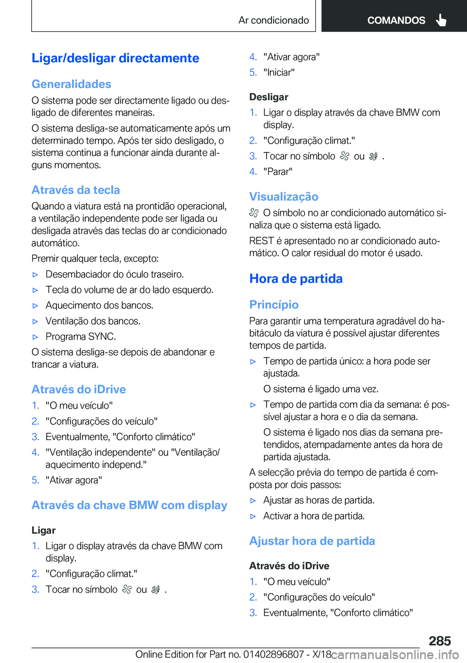 BMW 7 SERIES 2019  Manual do condutor (in Portuguese) �L�i�g�a�r�/�d�e�s�l�i�g�a�r��d�i�r�e�c�t�a�m�e�n�t�e
�G�e�n�e�r�a�l�i�d�a�d�e�s
�O��s�i�s�t�e�m�a��p�o�d�e��s�e�r��d�i�r�e�c�t�a�m�e�n�t�e��l�i�g�a�d�o��o�u��d�e�sª
�l�i�g�a�d�o��d�e��d�i