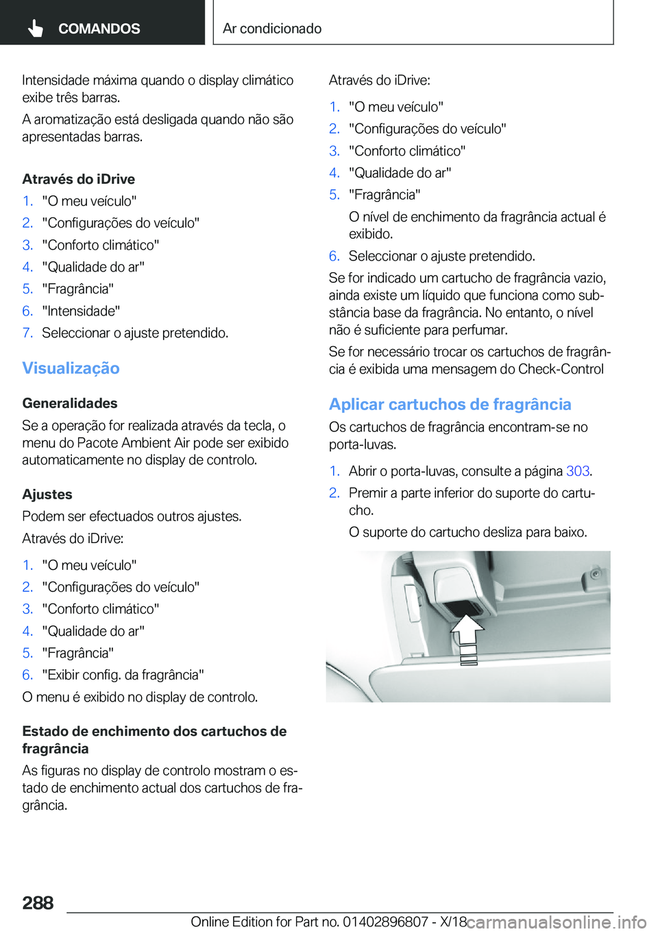 BMW 7 SERIES 2019  Manual do condutor (in Portuguese) �I�n�t�e�n�s�i�d�a�d�e��m�á�x�i�m�a��q�u�a�n�d�o��o��d�i�s�p�l�a�y��c�l�i�m�á�t�i�c�o
�e�x�i�b�e��t�r�ê�s��b�a�r�r�a�s�.
�A��a�r�o�m�a�t�i�z�a�