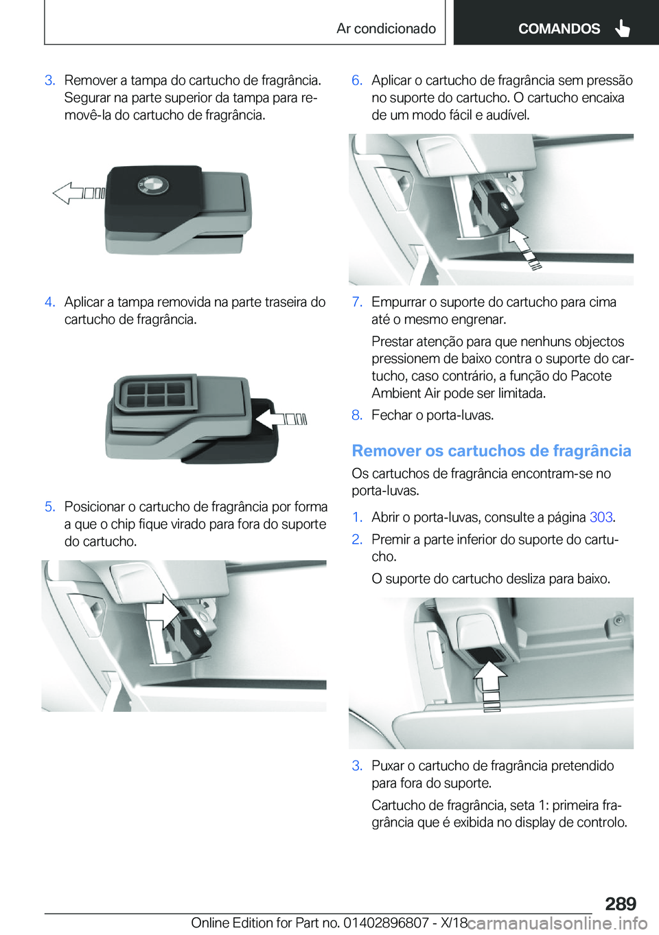 BMW 7 SERIES 2019  Manual do condutor (in Portuguese) �3�.�R�e�m�o�v�e�r��a��t�a�m�p�a��d�o��c�a�r�t�u�c�h�o��d�e��f�r�a�g�r�â�n�c�i�a�.�S�e�g�u�r�a�r��n�a��p�a�r�t�e��s�u�p�e�r�i�o�r��d�a��t�a�m�p�a��p�a�r�a��r�eª
�m�o�v�ê�-�l�a��d�o�