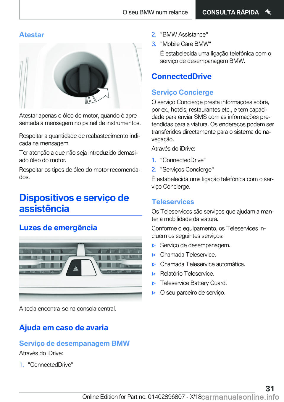 BMW 7 SERIES 2019  Manual do condutor (in Portuguese) �A�t�e�s�t�a�r
�A�t�e�s�t�a�r��a�p�e�n�a�s��o��ó�l�e�o��d�o��m�o�t�o�r�,��q�u�a�n�d�o��é��a�p�r�eª
�s�e�n�t�a�d�a��a��m�e�n�s�a�g�e�m��n�o��p�a�i�n�e�l��d�e��i�n�s�t�r�u�m�e�n�t�o�s�