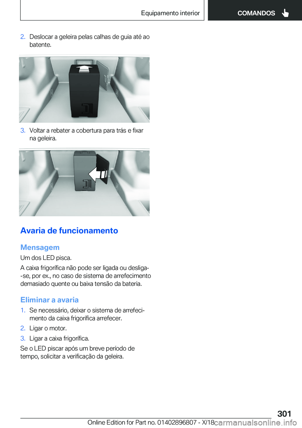 BMW 7 SERIES 2019  Manual do condutor (in Portuguese) �2�.�D�e�s�l�o�c�a�r��a��g�e�l�e�i�r�a��p�e�l�a�s��c�a�l�h�a�s��d�e��g�u�i�a��a�t�é��a�o
�b�a�t�e�n�t�e�.�3�.�V�o�l�t�a�r��a��r�e�b�a�t�e�r��a��c�o�b�e�r�t�u�r�a��p�a�r�a��t�r�á�s��e�