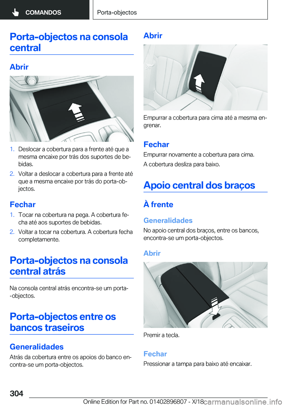 BMW 7 SERIES 2019  Manual do condutor (in Portuguese) �P�o�r�t�a�-�o�b�j�e�c�t�o�s��n�a��c�o�n�s�o�l�a�c�e�n�t�r�a�l
�A�b�r�i�r
�1�.�D�e�s�l�o�c�a�r��a��c�o�b�e�r�t�u�r�a��p�a�r�a��a��f�r�e�n�t�e��a�t�é��q�u�e��a
�m�e�s�m�a��e�n�c�a�i�x�e��p