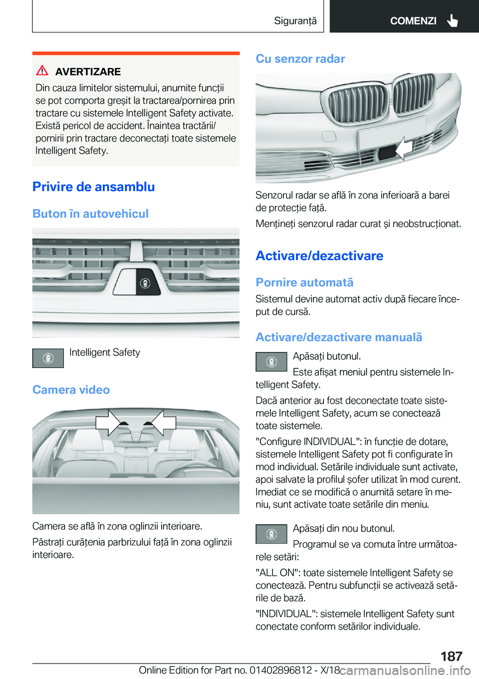 BMW 7 SERIES 2019  Ghiduri De Utilizare (in Romanian) �A�V�E�R�T�I�Z�A�R�E
�D�i�n��c�a�u�z�a��l�i�m�i�t�e�l�o�r��s�i�s�t�e�m�u�l�u�i�,��a�n�u�m�i�t�e��f�u�n�c*�i�i �s�e��p�o�t��c�o�m�p�o�r�t�a��g�r�e&�i�t��l�a��t�r�a�c�t�a�r�e�a�/�p�o�r�n�i�r