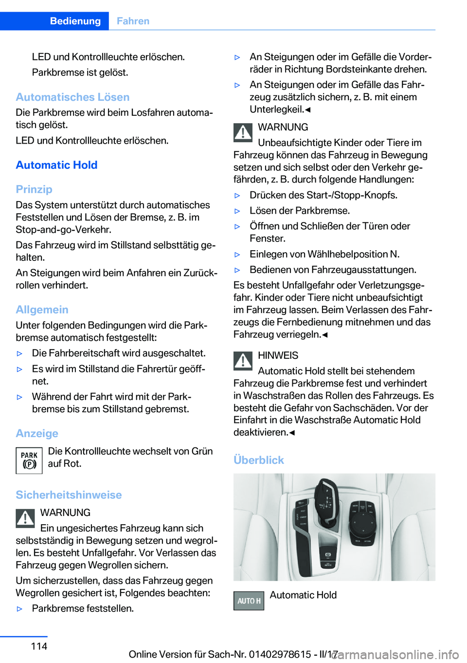 BMW 7 SERIES 2018  Betriebsanleitungen (in German) �L�E�D� �u�n�d� �K�o�n�t�r�o�l�l�l�e�u�c�h�t�e� �e�r�l�ö�s�c�h�e�n�.
�P�a�r�k�b�r�e�m�s�e� �i�s�t� �g�e�l�ö�s�t�.
�A�u�t�o�m�a�t�i�s�c�h�e�s��L�