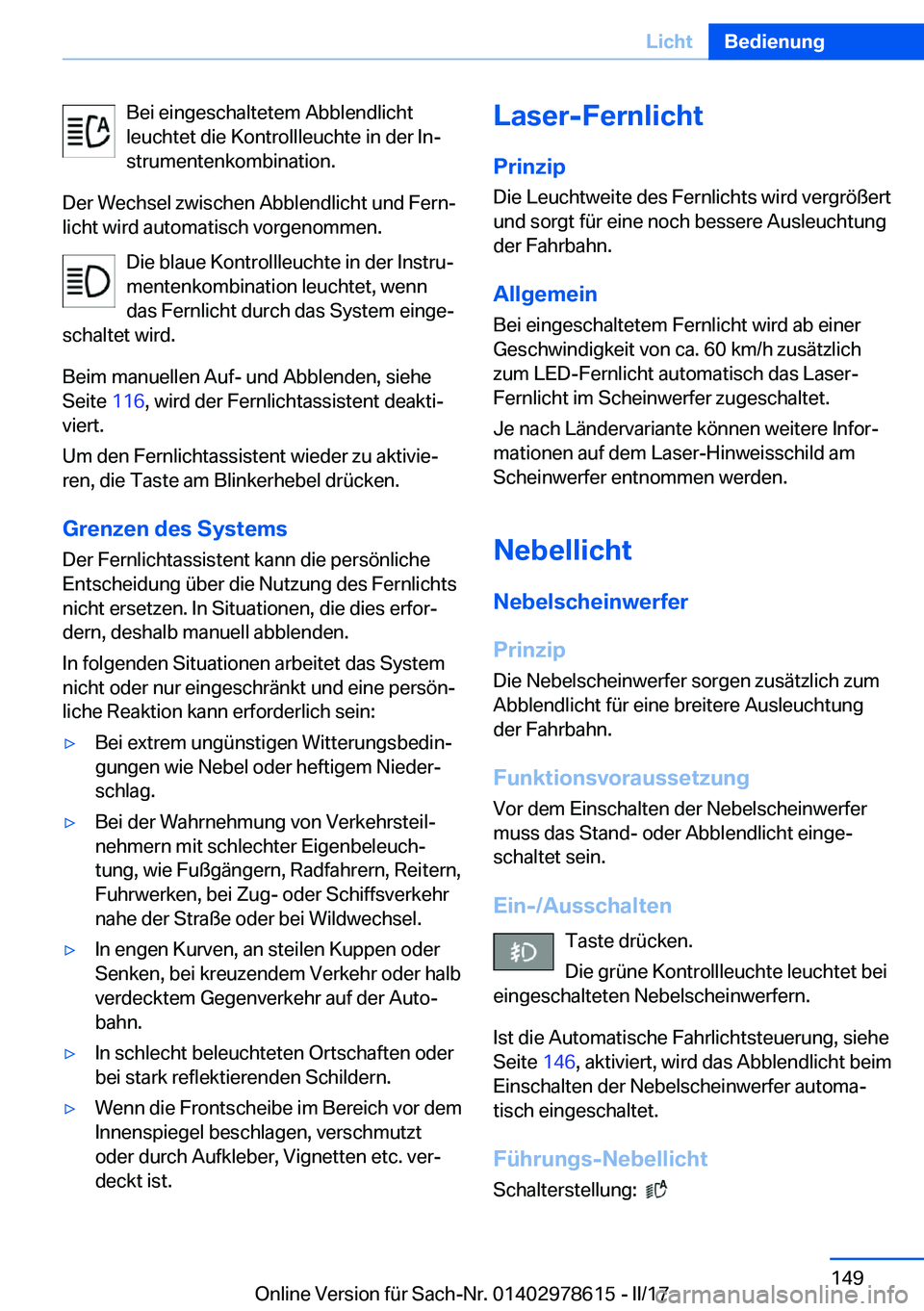 BMW 7 SERIES 2018  Betriebsanleitungen (in German) �B�e�i� �e�i�n�g�e�s�c�h�a�l�t�e�t�e�m� �A�b�b�l�e�n�d�l�i�c�h�t
�l�e�u�c�h�t�e�t� �d�i�e� �K�o�n�t�r�o�l�l�l�e�u�c�h�t�e� �i�n� �d�e�r� �I�nj
�s�t�r�u�m�e�n�t�e�n�k�o�m�b�i�n�a�t�i�o�n�.
�D�e�r� �W�