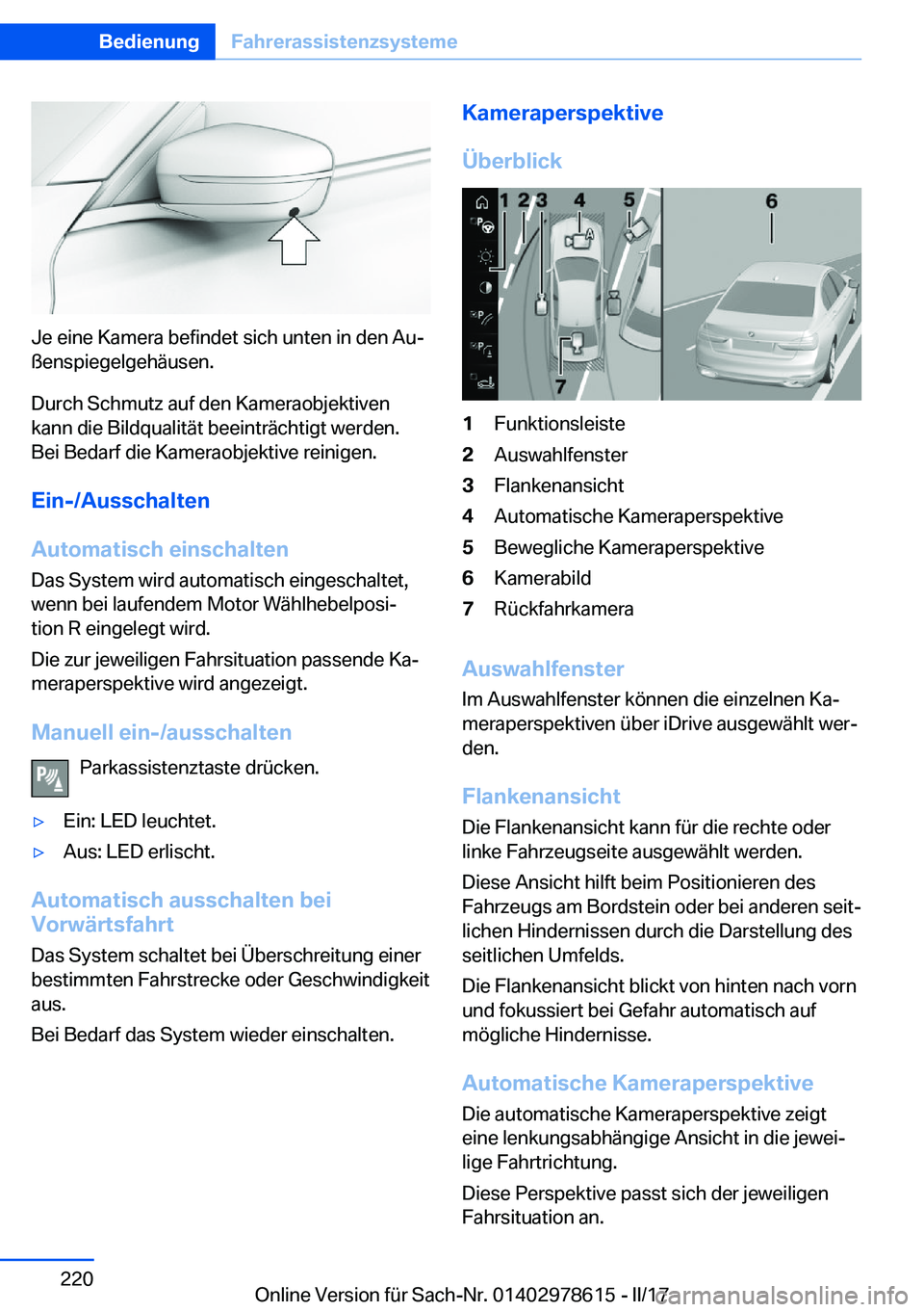 BMW 7 SERIES 2018  Betriebsanleitungen (in German) �J�e� �e�i�n�e� �K�a�m�e�r�a� �b�e�f�i�n�d�e�t� �s�i�c�h� �u�n�t�e�n� �i�n� �d�e�n� �A�uj�ß�e�n�s�p�i�e�g�e�l�g�e�h�ä�u�s�e�n�.
�D�u�r�c�h� �S�c�h�m�u�t�z� �a�u�f� �d�e�n� �K�a�m�e�r�a�o�b�j�e�k�t�