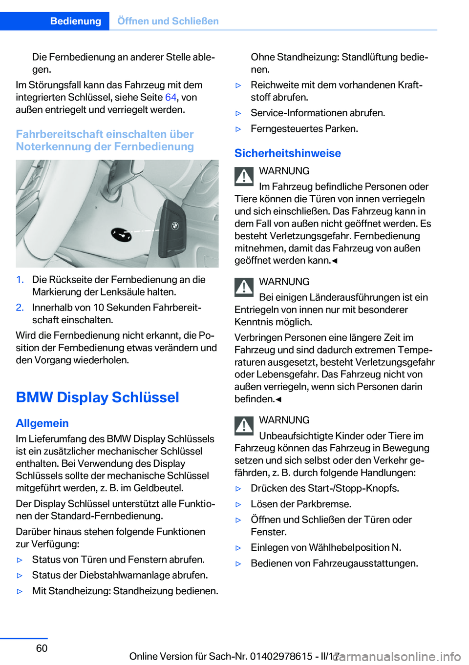 BMW 7 SERIES 2018  Betriebsanleitungen (in German) �D�i�e� �F�e�r�n�b�e�d�i�e�n�u�n�g� �a�n� �a�n�d�e�r�e�r� �S�t�e�l�l�e� �a�b�l�ej
�g�e�n�.
�I�m� �S�t�ö�r�u�n�g�s�f�a�l�l� �k�a�n�n� �d�a�s� �F�a�h�r�z�e�u�g� �m�i�t� �d�e�m �i�n�t�e�g�r�i�e�r�t�e�n