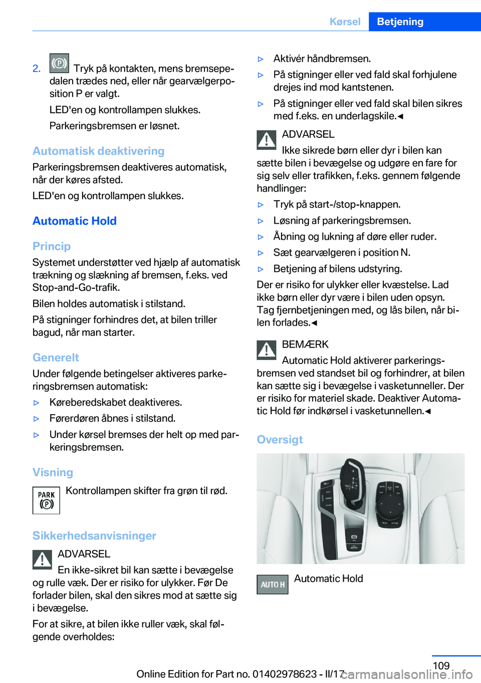 BMW 7 SERIES 2018  InstruktionsbØger (in Danish) �2�.� � �T�r�y�k� �p�å� �k�o�n�t�a�k�t�e�n�,� �m�e�n�s� �b�r�e�m�s�e�p�ej
�d�a�l�e�n� �t�r�æ�d�e�s� �n�e�d�,� �e�l�l�e�r� �n�å�r� �g�e�a�r�v�æ�l�g�e�r�p�oj
�s�i�t�i�o�n� �P� �e�r� �v�a�l�g�t�.
�