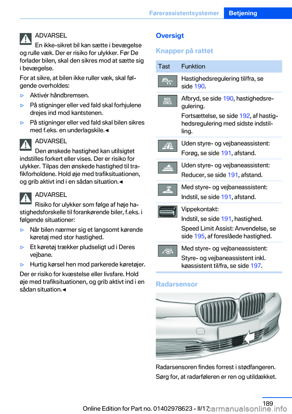 BMW 7 SERIES 2018  InstruktionsbØger (in Danish) �A�D�V�A�R�S�E�L
�E�n� �i�k�k�e�-�s�i�k�r�e�t� �b�i�l� �k�a�n� �s�æ�t�t�e� �i� �b�e�v�æ�g�e�l�s�e
�o�g� �r�u�l�l�e� �v�æ�k�.� �D�e�r� �e�r� �r�i�s�i�k�o� �f�o�r� �u�l�y�k�k�e�r�.� �F�
