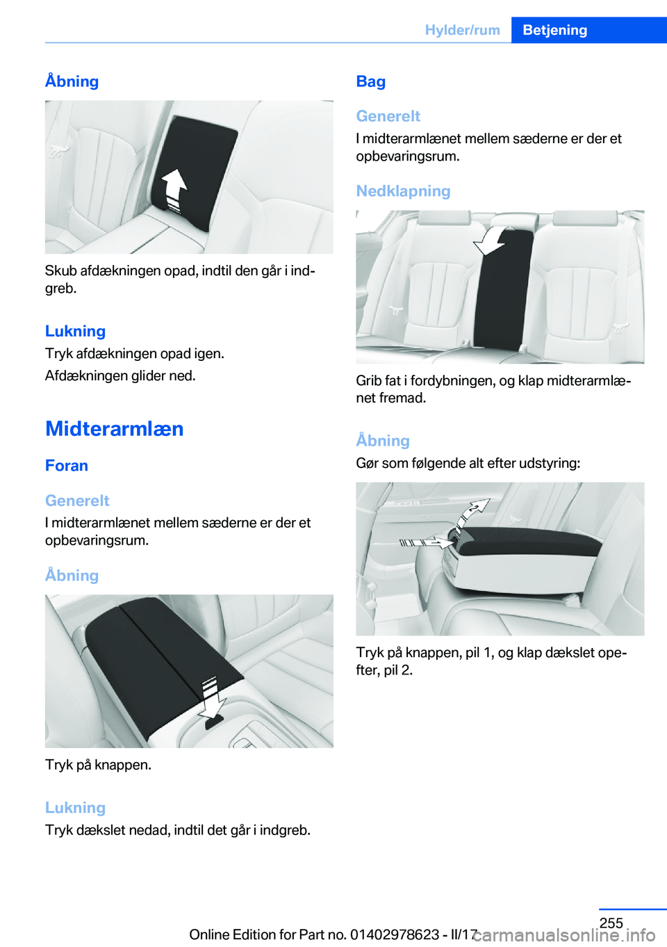 BMW 7 SERIES 2018  InstruktionsbØger (in Danish) �Å�b�n�i�n�g
�S�k�u�b� �a�f�d�æ�k�n�i�n�g�e�n� �o�p�a�d�,� �i�n�d�t�i�l� �d�e�n� �g�å�r� �i� �i�n�dj
�g�r�e�b�.
�L�u�k�n�i�n�g �T�r�y�k� �a�f�d�æ�k�n�i�n�g�e�n� �o�p�a�d� �i�g�e�n�.
�A�f�d�æ�k�n