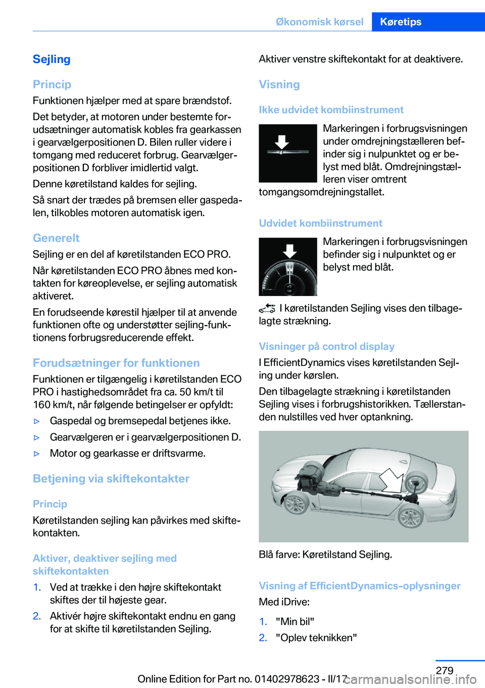 BMW 7 SERIES 2018  InstruktionsbØger (in Danish) �S�e�j�l�i�n�g
�P�r�i�n�c�i�p �F�u�n�k�t�i�o�n�e�n� �h�j�æ�l�p�e�r� �m�e�d� �a�t� �s�p�a�r�e� �b�r�æ�n�d�s�t�o�f�.
�D�e�t� �b�e�t�y�d�e�r�,� �a�t� �m�o�t�o�r�e�n� �u�n�d�e�r� �b�e�s�t�e�m�t�e� �f�o�