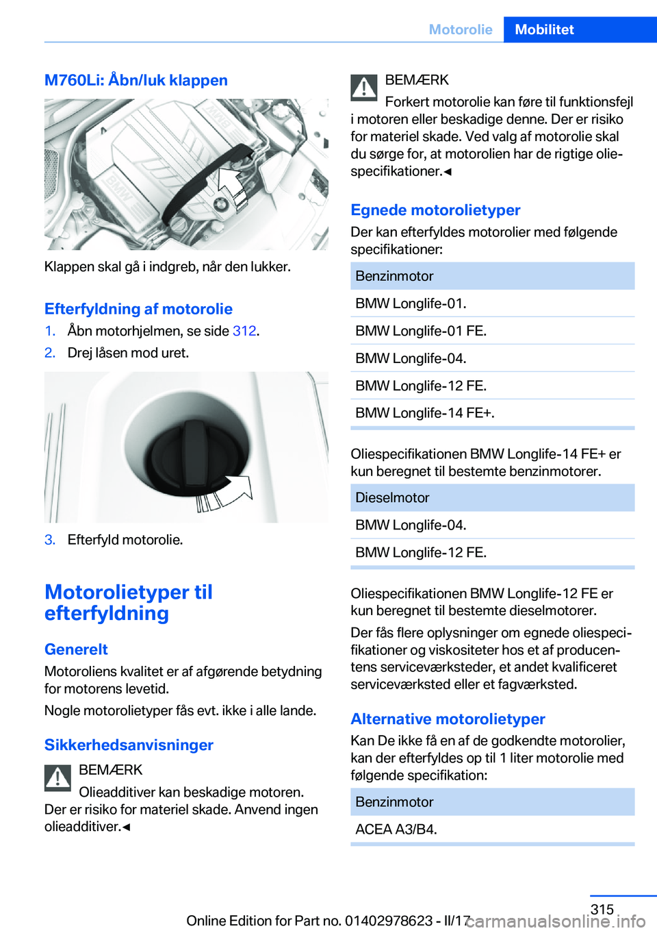 BMW 7 SERIES 2018  InstruktionsbØger (in Danish) �M�7�6�0�L�i�:��Å�b�n�/�l�u�k��k�l�a�p�p�e�n
�K�l�a�p�p�e�n� �s�k�a�l� �g�å� �i� �i�n�d�g�r�e�b�,� �n�å�r� �d�e�n� �l�u�k�k�e�r�.�E�f�t�e�r�f�y�l�d�n�i�n�g��a�f��m�o�t�o�r�o�l�i�e
�1�.�Å�b�n� 