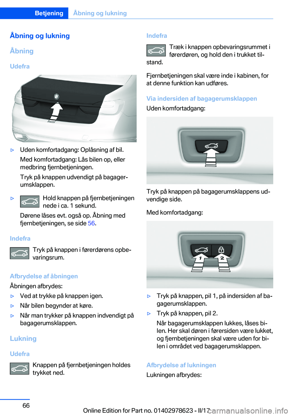 BMW 7 SERIES 2018  InstruktionsbØger (in Danish) �Å�b�n�i�n�g��o�g��l�u�k�n�i�n�g
�Å�b�n�i�n�g
�U�d�e�f�r�a'y�U�d�e�n� �k�o�m�f�o�r�t�a�d�g�a�n�g�:� �O�p�l�å�s�n�i�n�g� �a�f� �b�i�l�. �M�e�d� �k�o�m�f�o�r�t�a�d�g�a�n�g�:� �L�å�s� �b�i�l�e�
