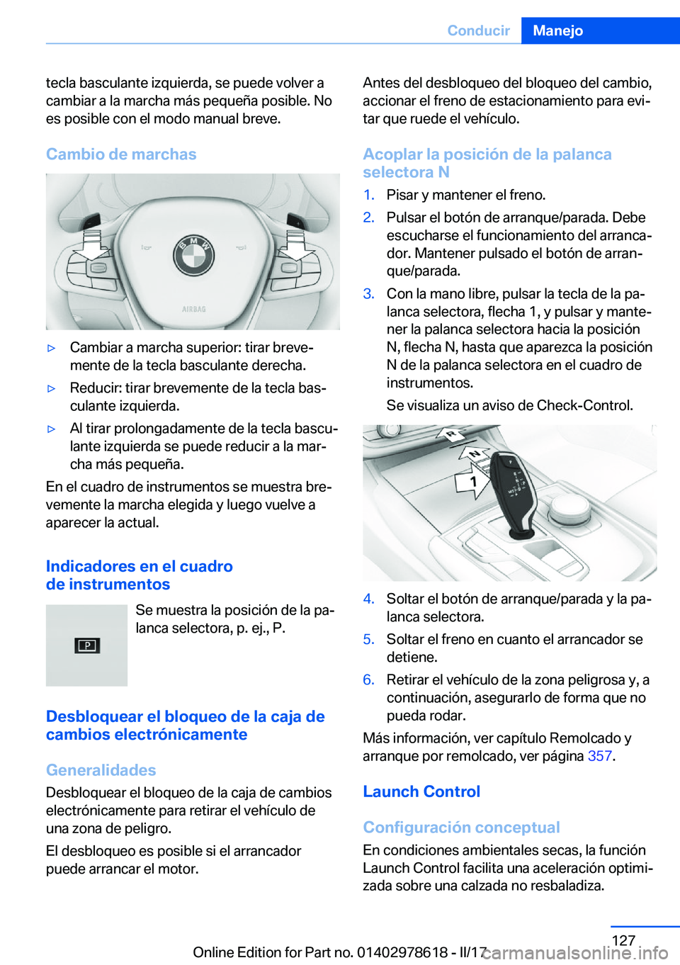 BMW 7 SERIES 2018  Manuales de Empleo (in Spanish) �t�e�c�l�a� �b�a�s�c�u�l�a�n�t�e� �i�z�q�u�i�e�r�d�a�,� �s�e� �p�u�e�d�e� �v�o�l�v�e�r� �a�c�a�m�b�i�a�r� �a� �l�a� �m�a�r�c�h�a� �m�á�s� �p�e�q�u�e�ñ�a� �p�o�s�i�b�l�e�.� �N�o�e�s� �p�o�s�i�b�l�e� 