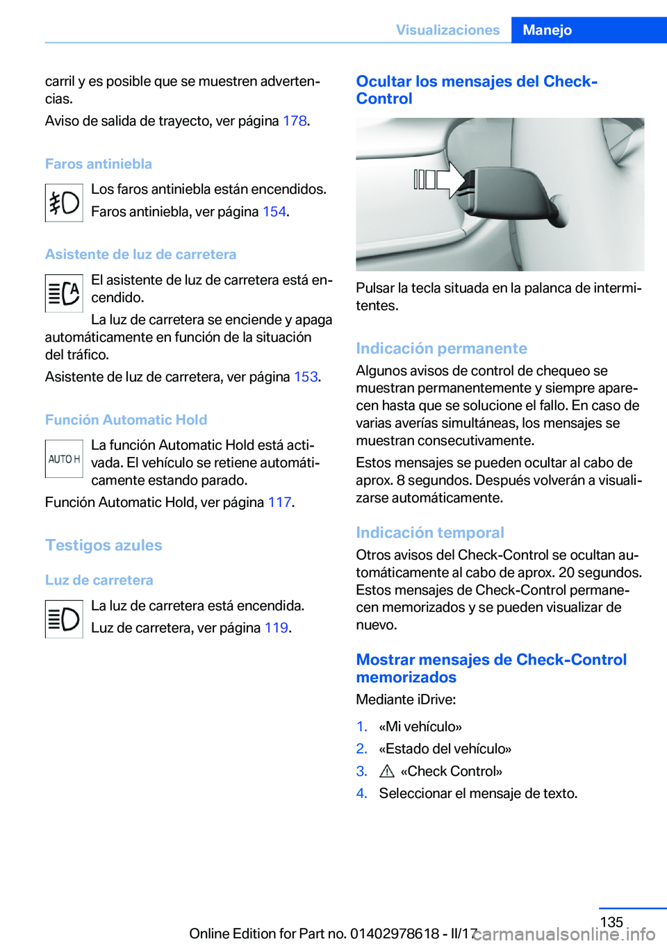 BMW 7 SERIES 2018  Manuales de Empleo (in Spanish) �c�a�r�r�i�l� �y� �e�s� �p�o�s�i�b�l�e� �q�u�e� �s�e� �m�u�e�s�t�r�e�n� �a�d�v�e�r�t�e�nª
�c�i�a�s�.
�A�v�i�s�o� �d�e� �s�a�l�i�d�a� �d�e� �t�r�a�y�e�c�t�o�,� �v�e�r� �p�á�g�i�n�a�  �1�7�8�.
�F�a�r