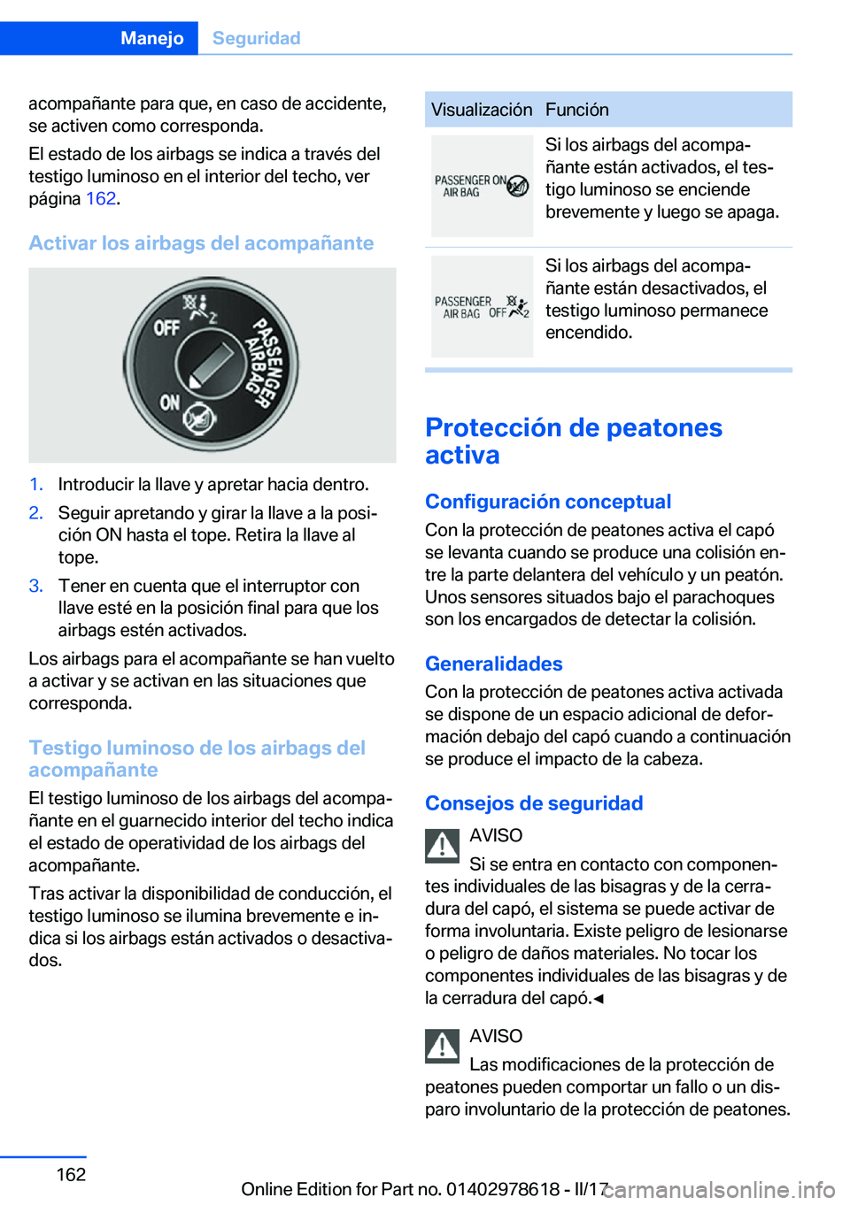 BMW 7 SERIES 2018  Manuales de Empleo (in Spanish) �a�c�o�m�p�a�ñ�a�n�t�e� �p�a�r�a� �q�u�e�,� �e�n� �c�a�s�o� �d�e� �a�c�c�i�d�e�n�t�e�,�s�e� �a�c�t�i�v�e�n� �c�o�m�o� �c�o�r�r�e�s�p�o�n�d�a�.
�E�l� �e�s�t�a�d�o� �d�e� �l�o�s� �a�i�r�b�a�g�s� �s�e� 