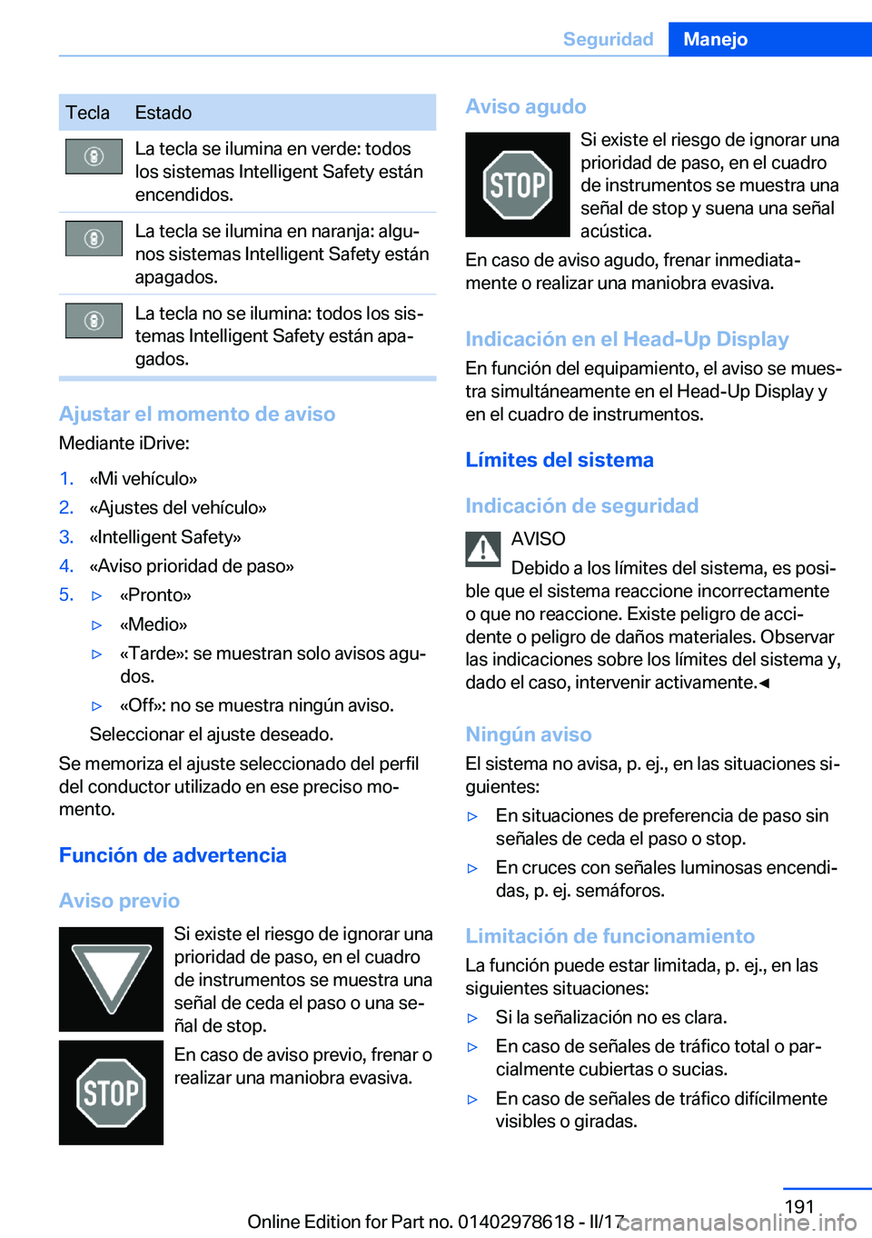 BMW 7 SERIES 2018  Manuales de Empleo (in Spanish) �T�e�c�l�a�E�s�t�a�d�o�L�a� �t�e�c�l�a� �s�e� �i�l�u�m�i�n�a� �e�n� �v�e�r�d�e�:� �t�o�d�o�s
�l�o�s� �s�i�s�t�e�m�a�s� �I�n�t�e�l�l�i�g�e�n�t� �S�a�f�e�t�y� �e�s�t�á�n
�e�n�c�e�n�d�i�d�o�s�.�L�a� �t�