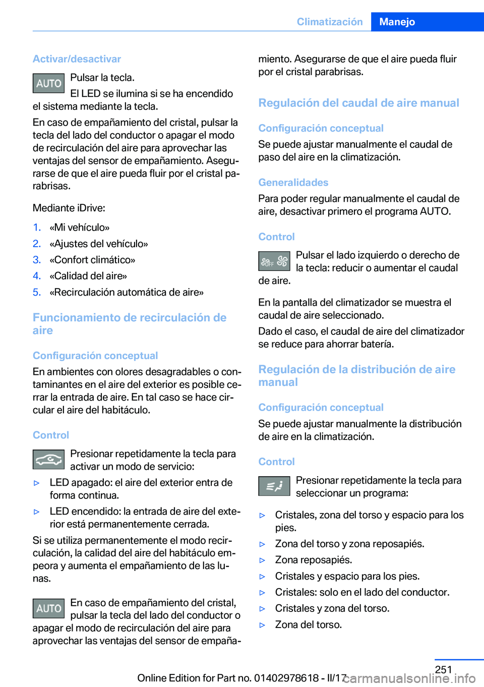 BMW 7 SERIES 2018  Manuales de Empleo (in Spanish) �A�c�t�i�v�a�r�/�d�e�s�a�c�t�i�v�a�r�P�u�l�s�a�r� �l�a� �t�e�c�l�a�.
�E�l� �L�E�D� �s�e� �i�l�u�m�i�n�a� �s�i� �s�e� �h�a� �e�n�c�e�n�d�i�d�o
�e�l� �s�i�s�t�e�m�a� �m�e�d�i�a�n�t�e� �l�a� �t�e�c�l�a�.