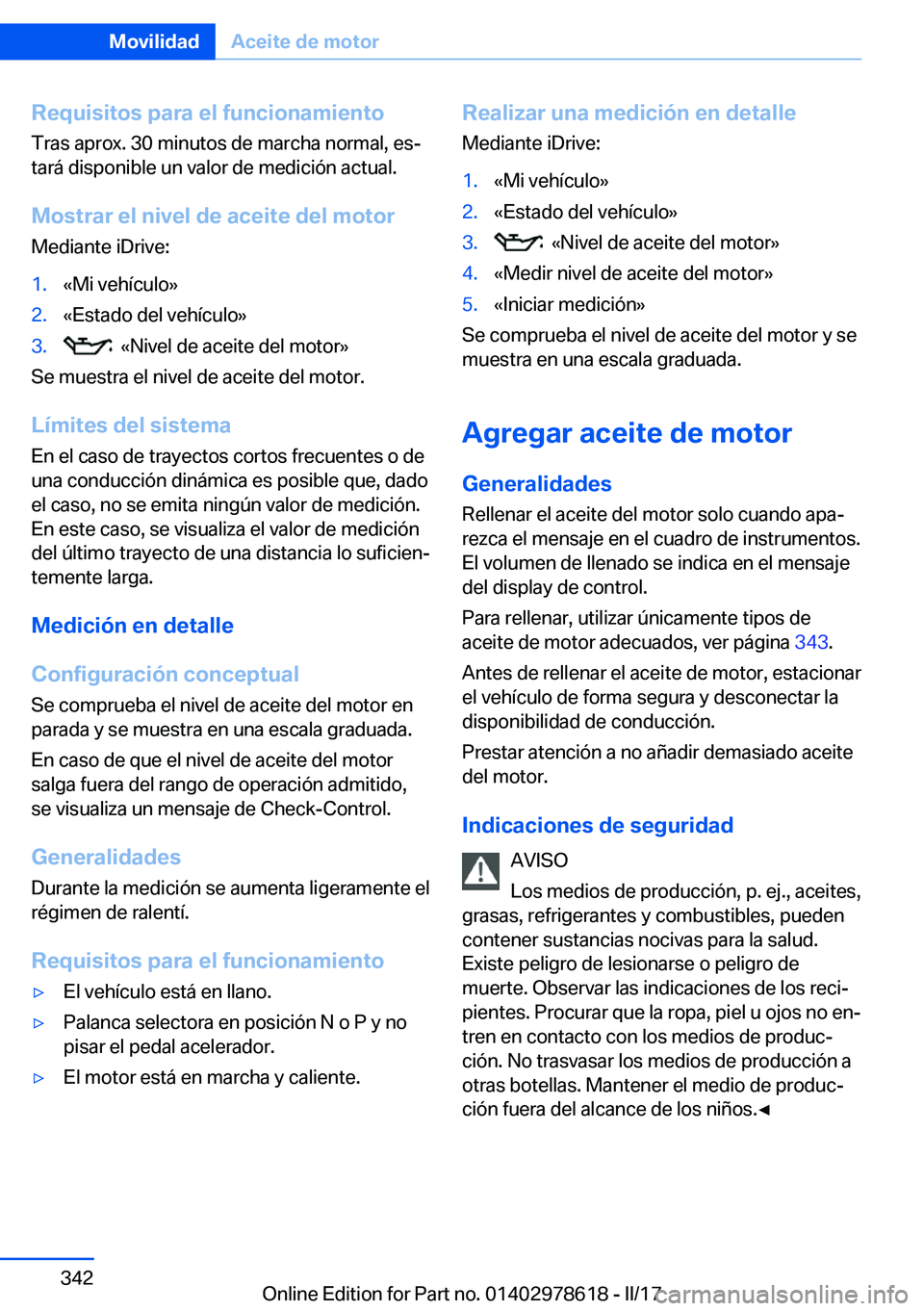 BMW 7 SERIES 2018  Manuales de Empleo (in Spanish) �R�e�q�u�i�s�i�t�o�s��p�a�r�a��e�l��f�u�n�c�i�o�n�a�m�i�e�n�t�o
�T�r�a�s� �a�p�r�o�x�.� �3�0� �m�i�n�u�t�o�s� �d�e� �m�a�r�c�h�a� �n�o�r�m�a�l�,� �e�sª �t�a�r�á� �d�i�s�p�o�n�i�b�l�e� �u�n� �v�a