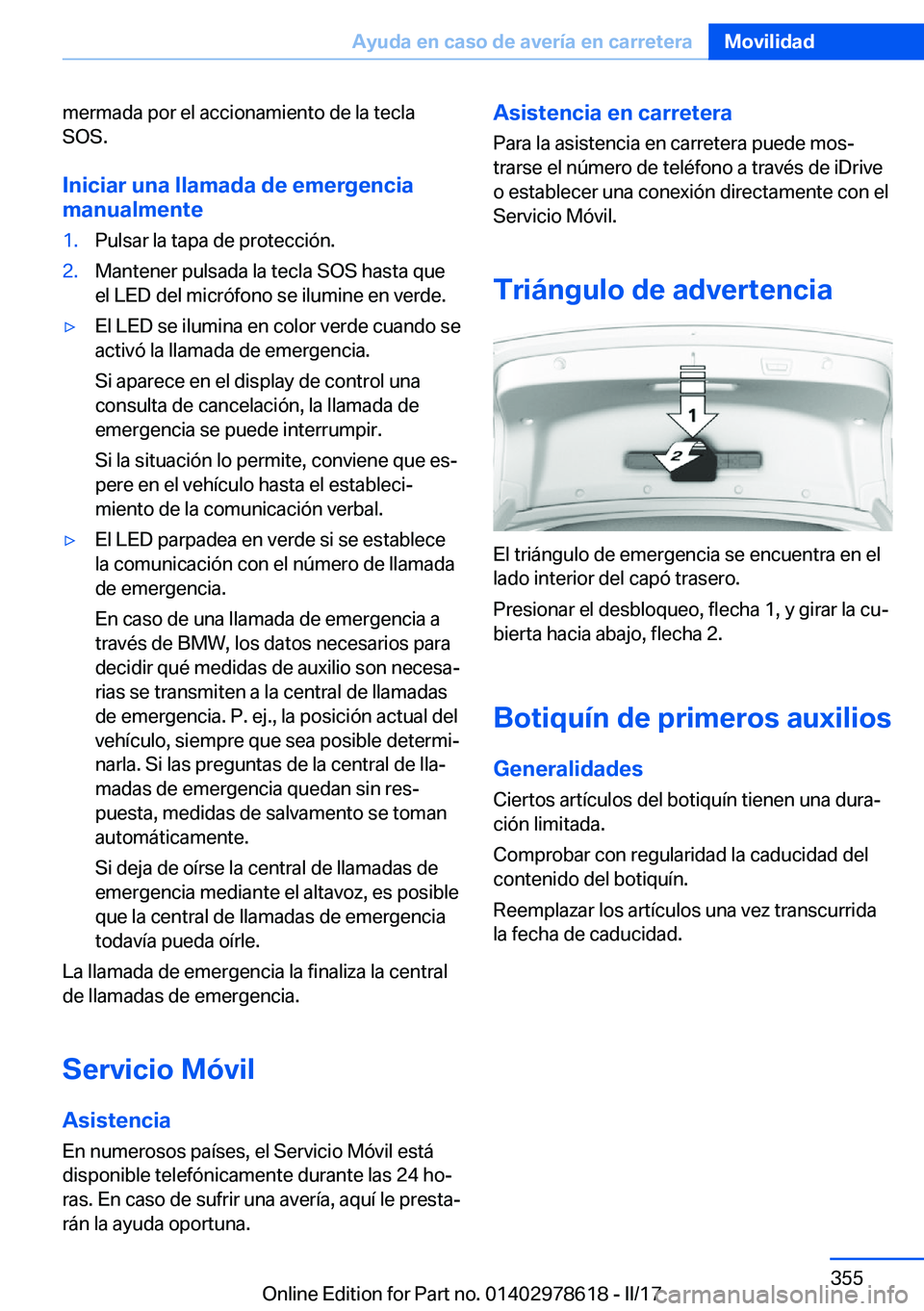 BMW 7 SERIES 2018  Manuales de Empleo (in Spanish) �m�e�r�m�a�d�a� �p�o�r� �e�l� �a�c�c�i�o�n�a�m�i�e�n�t�o� �d�e� �l�a� �t�e�c�l�a�S�O�S�.
�I�n�i�c�i�a�r��u�n�a��l�l�a�m�a�d�a��d�e��e�m�e�r�g�e�n�c�i�a
�m�a�n�u�a�l�m�e�n�t�e�1�.�P�u�l�s�a�r� �l�a