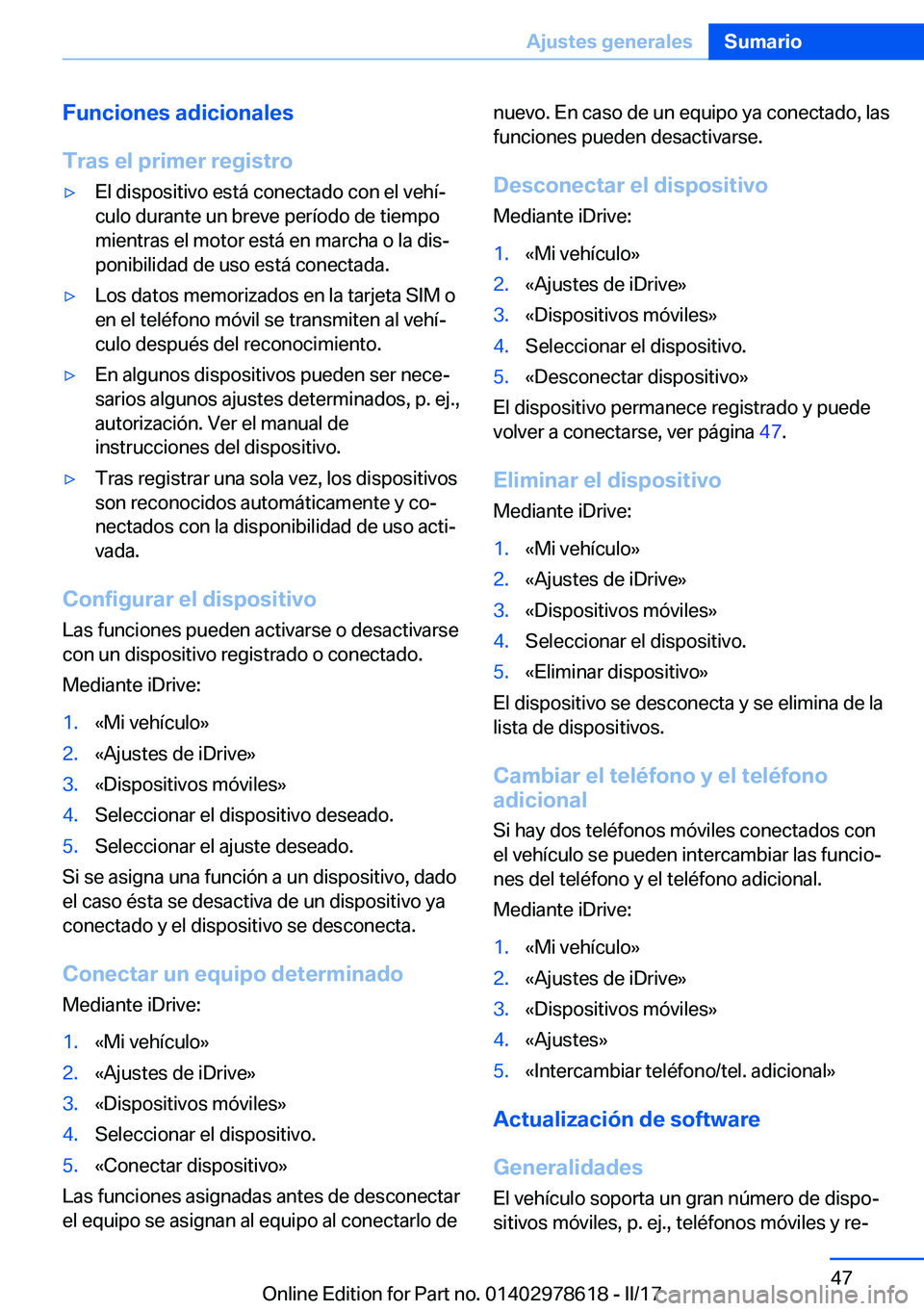 BMW 7 SERIES 2018  Manuales de Empleo (in Spanish) �F�u�n�c�i�o�n�e�s��a�d�i�c�i�o�n�a�l�e�s
�T�r�a�s��e�l��p�r�i�m�e�r��r�e�g�i�s�t�r�o'y�E�l� �d�i�s�p�o�s�i�t�i�v�o� �e�s�t�á� �c�o�n�e�c�t�a�d�o� �c�o�n� �e�l� �v�e�h�