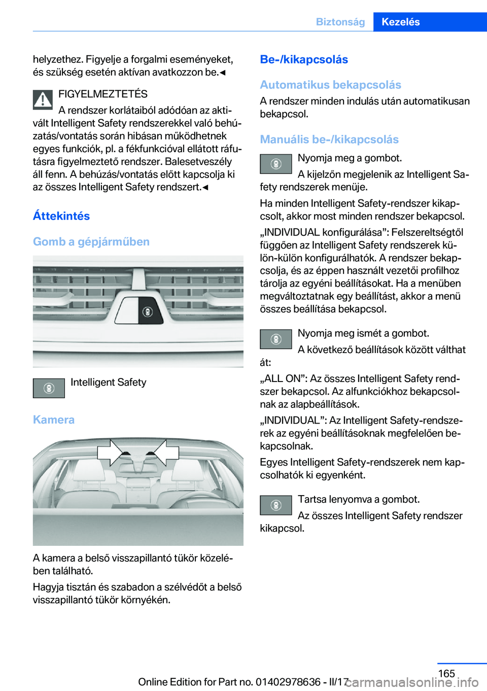 BMW 7 SERIES 2018  Kezelési útmutató (in Hungarian) �h�e�l�y�z�e�t�h�e�z�.� �F�i�g�y�e�l�j�e� �a� �f�o�r�g�a�l�m�i� �e�s�e�m�é�n�y�e�k�e�t�,
�é�s� �s�z�ü�k�s�é�g� �e�s�e�t�é�n� �a�k�t�