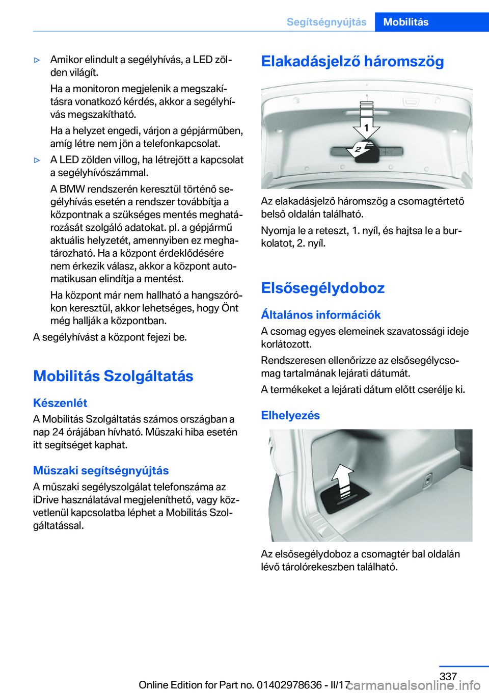 BMW 7 SERIES 2018  Kezelési útmutató (in Hungarian) 'y�A�m�i�k�o�r� �e�l�i�n�d�u�l�t� �a� �s�e�g�é�l�y�h�