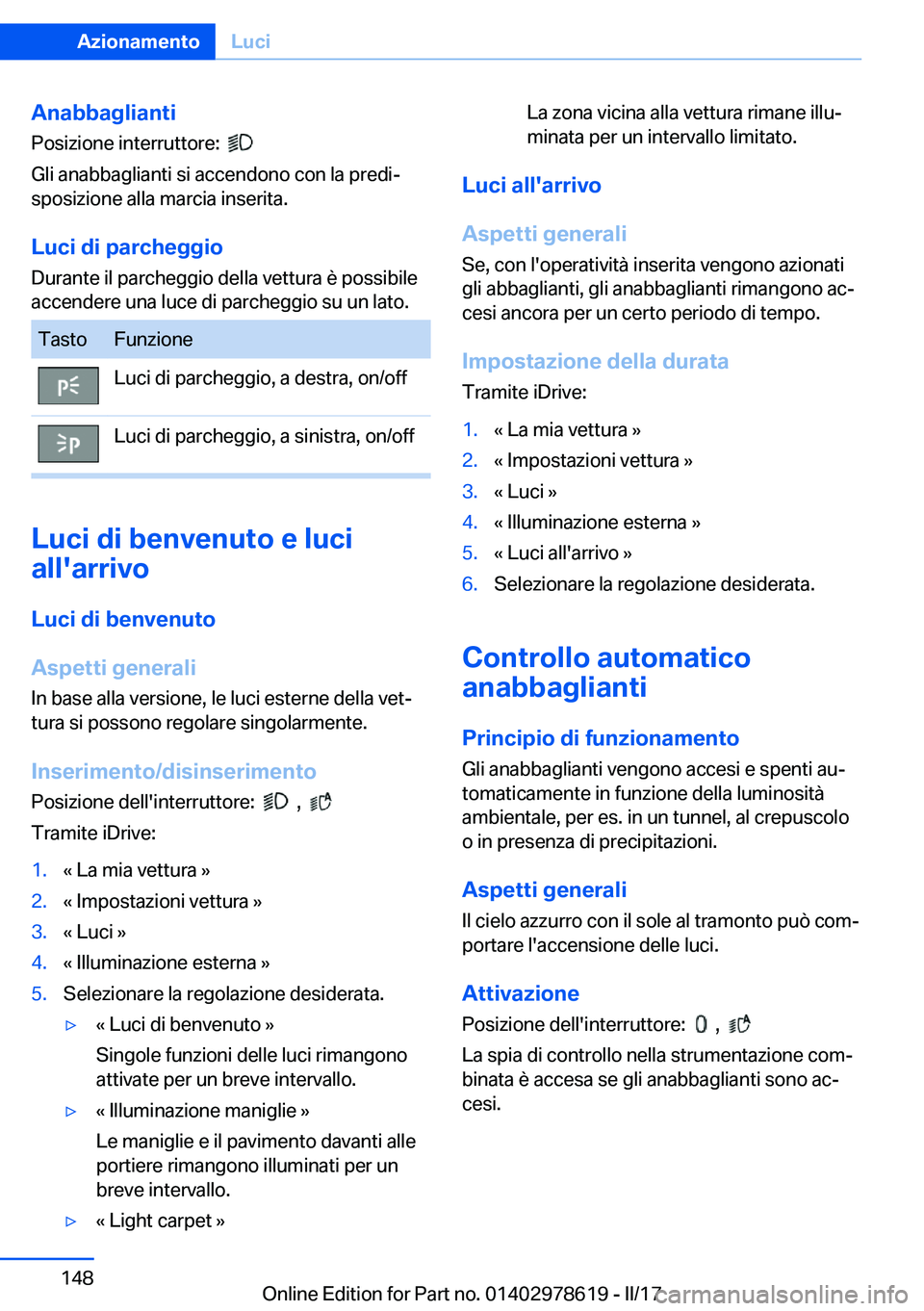 BMW 7 SERIES 2018  Libretti Di Uso E manutenzione (in Italian) �A�n�a�b�b�a�g�l�i�a�n�t�i�P�o�s�i�z�i�o�n�e� �i�n�t�e�r�r�u�t�t�o�r�e�:� � 
� 
�G�l�i� �a�n�a�b�b�a�g�l�i�a�n�t�i� �s�i� �a�c�c�e�n�d�o�n�o� �c�o�n� �l�a� �p�r�e�d�iª
�s�p�o�s�i�z�i�o�n�e� �a�l�l�a