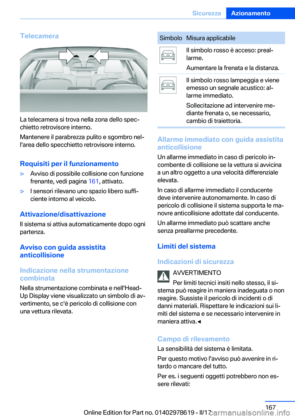 BMW 7 SERIES 2018  Libretti Di Uso E manutenzione (in Italian) �T�e�l�e�c�a�m�e�r�a
�L�a� �t�e�l�e�c�a�m�e�r�a� �s�i� �t�r�o�v�a� �n�e�l�l�a� �z�o�n�a� �d�e�l�l�o� �s�p�e�cª�c�h�i�e�t�t�o� �r�e�t�r�o�v�i�s�o�r�e� �i�n�t�e�r�n�o�.
�M�a�n�t�e�n�e�r�e� �i�l� �p�a�