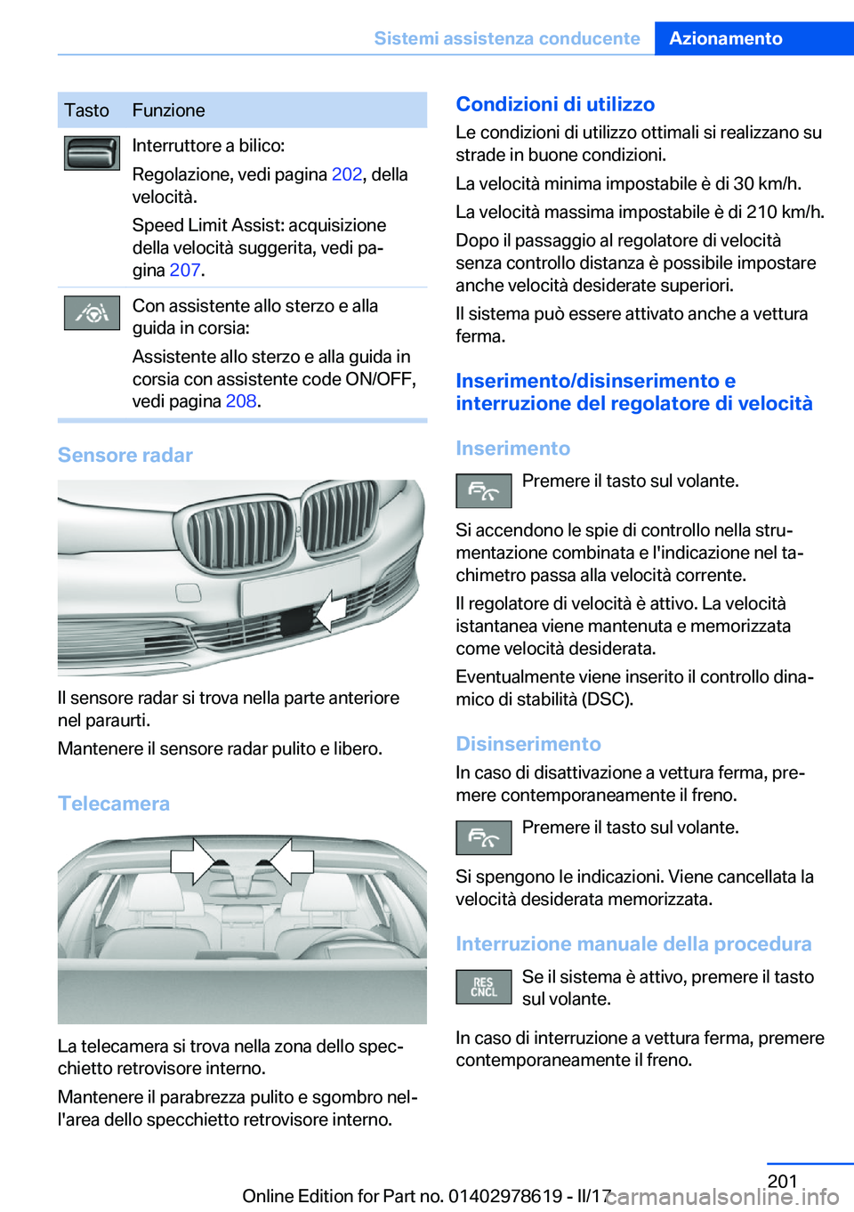 BMW 7 SERIES 2018  Libretti Di Uso E manutenzione (in Italian) �T�a�s�t�o�F�u�n�z�i�o�n�e�I�n�t�e�r�r�u�t�t�o�r�e� �a� �b�i�l�i�c�o�:
�R�e�g�o�l�a�z�i�o�n�e�,� �v�e�d�i� �p�a�g�i�n�a�  �2�0�2�,� �d�e�l�l�a
�v�e�l�o�c�i�t�à�.
�S�p�e�e�d� �L�i�m�i�t� �A�s�s�i�s�t�