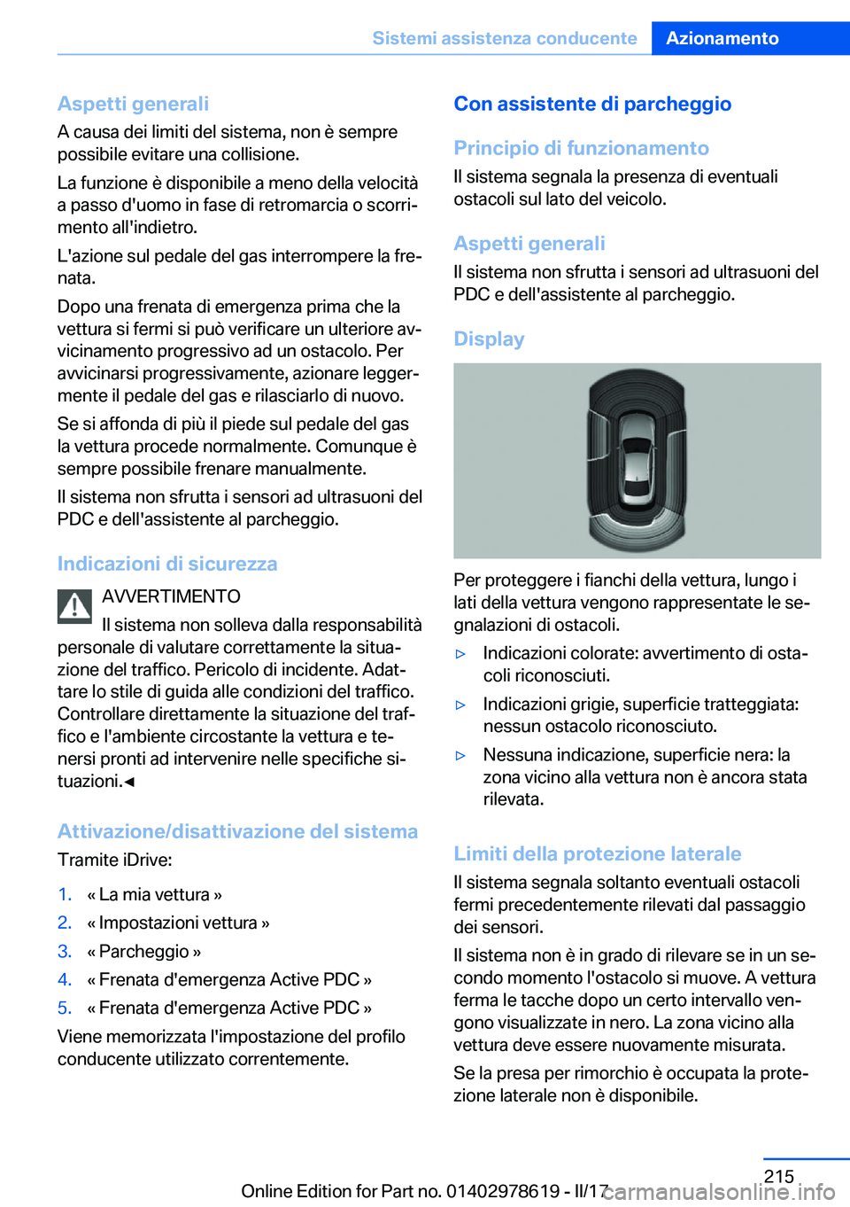 BMW 7 SERIES 2018  Libretti Di Uso E manutenzione (in Italian) �A�s�p�e�t�t�i��g�e�n�e�r�a�l�i�A� �c�a�u�s�a� �d�e�i� �l�i�m�i�t�i� �d�e�l� �s�i�s�t�e�m�a�,� �n�o�n� �è� �s�e�m�p�r�e
�p�o�s�s�i�b�i�l�e� �e�v�i�t�a�r�e� �u�n�a� �c�o�l�l�i�s�i�o�n�e�.
�L�a� �f�u�