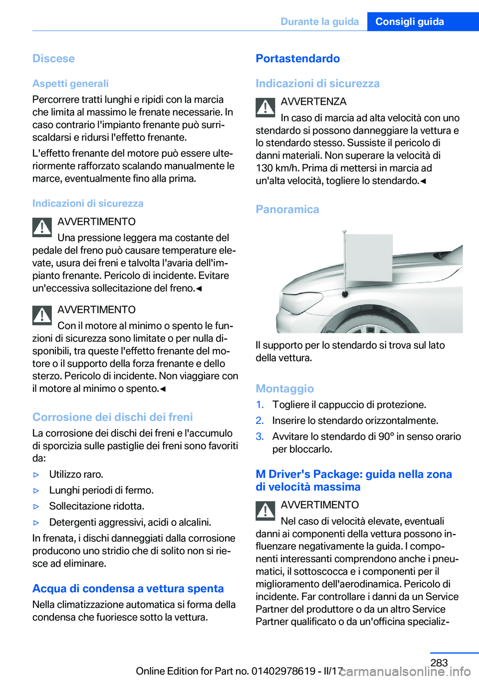 BMW 7 SERIES 2018  Libretti Di Uso E manutenzione (in Italian) �D�i�s�c�e�s�e
�A�s�p�e�t�t�i��g�e�n�e�r�a�l�i
�P�e�r�c�o�r�r�e�r�e� �t�r�a�t�t�i� �l�u�n�g�h�i� �e� �r�i�p�i�d�i� �c�o�n� �l�a� �m�a�r�c�i�a �c�h�e� �l�i�m�i�t�a� �a�l� �m�a�s�s�i�m�o� �l�e� �f�r�e�