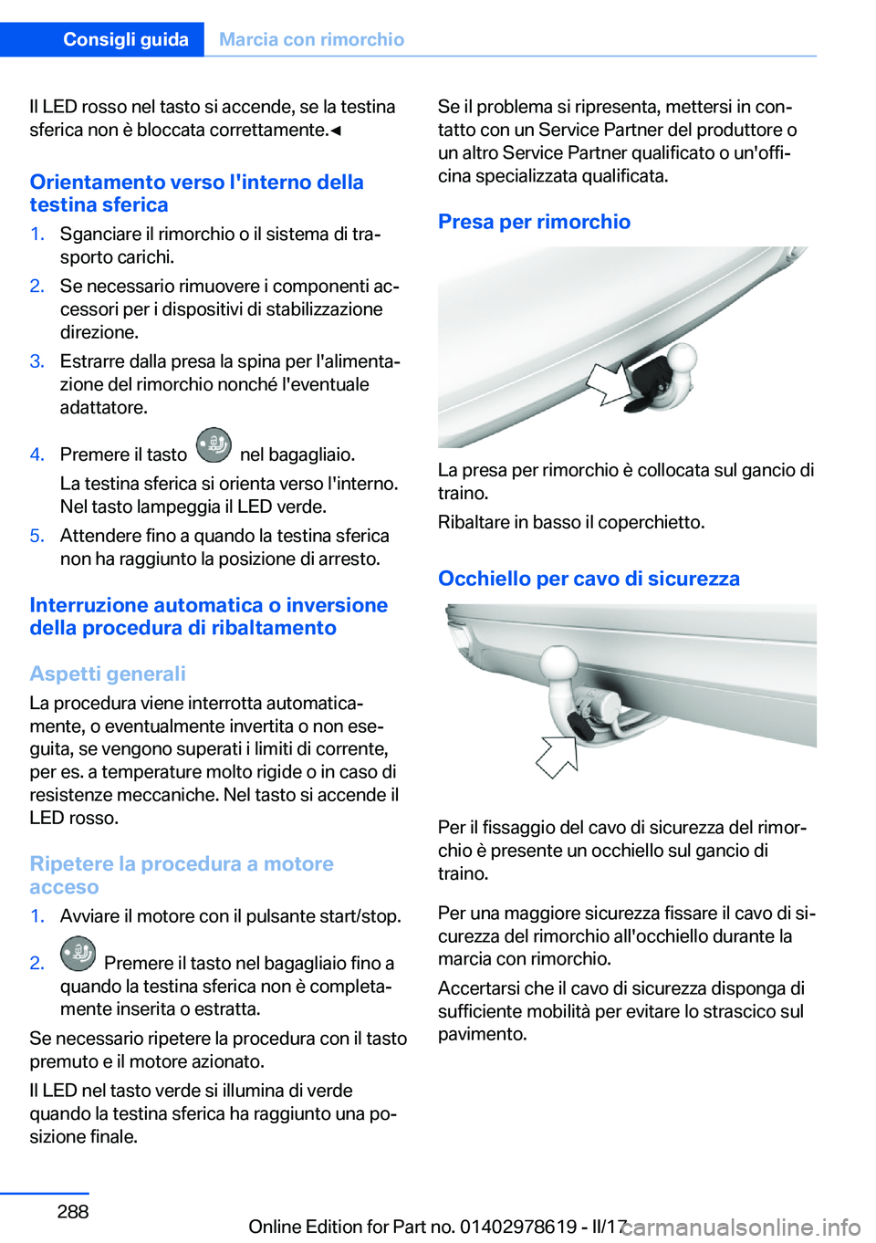 BMW 7 SERIES 2018  Libretti Di Uso E manutenzione (in Italian) �I�l� �L�E�D� �r�o�s�s�o� �n�e�l� �t�a�s�t�o� �s�i� �a�c�c�e�n�d�e�,� �s�e� �l�a� �t�e�s�t�i�n�a
�s�f�e�r�i�c�a� �n�o�n� �è� �b�l�o�c�c�a�t�a� �c�o�r�r�e�t�t�a�m�e�n�t�e�.'