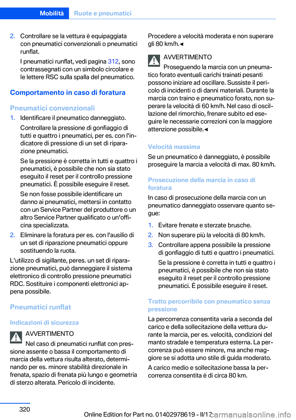 BMW 7 SERIES 2018  Libretti Di Uso E manutenzione (in Italian) �2�.�C�o�n�t�r�o�l�l�a�r�e� �s�e� �l�a� �v�e�t�t�u�r�a� �è� �e�q�u�i�p�a�g�g�i�a�t�a�c�o�n� �p�n�e�u�m�a�t�i�c�i� �c�o�n�v�e�n�z�i�o�n�a�l�i� �o� �p�n�e�u�m�a�t�i�c�i
�r�u�n�f�l�a�t�.
�I� �p�n�e�u�m�