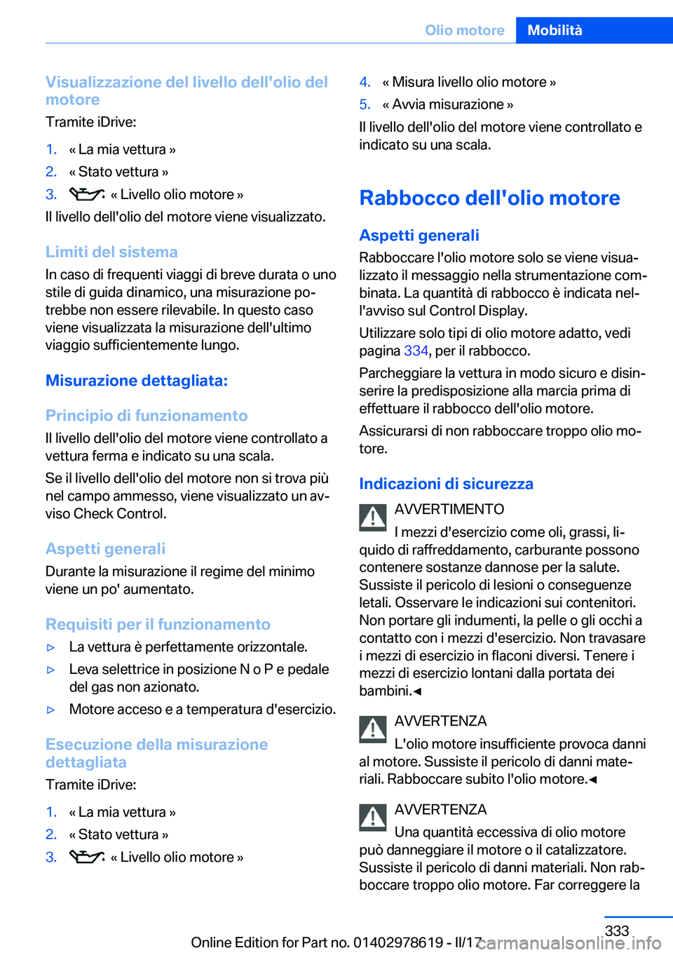 BMW 7 SERIES 2018  Libretti Di Uso E manutenzione (in Italian) �V�i�s�u�a�l�i�z�z�a�z�i�o�n�e��d�e�l��l�i�v�e�l�l�o��d�e�l�l�'�o�l�i�o��d�e�l
�m�o�t�o�r�e
�T�r�a�m�i�t�e� �i�D�r�i�v�e�:�1�.�«� �L�a� �m�i�a� �v�e�t�t�u�r�a� �{�2�.�«� �S�t�a�t�o� �v�e�t�t