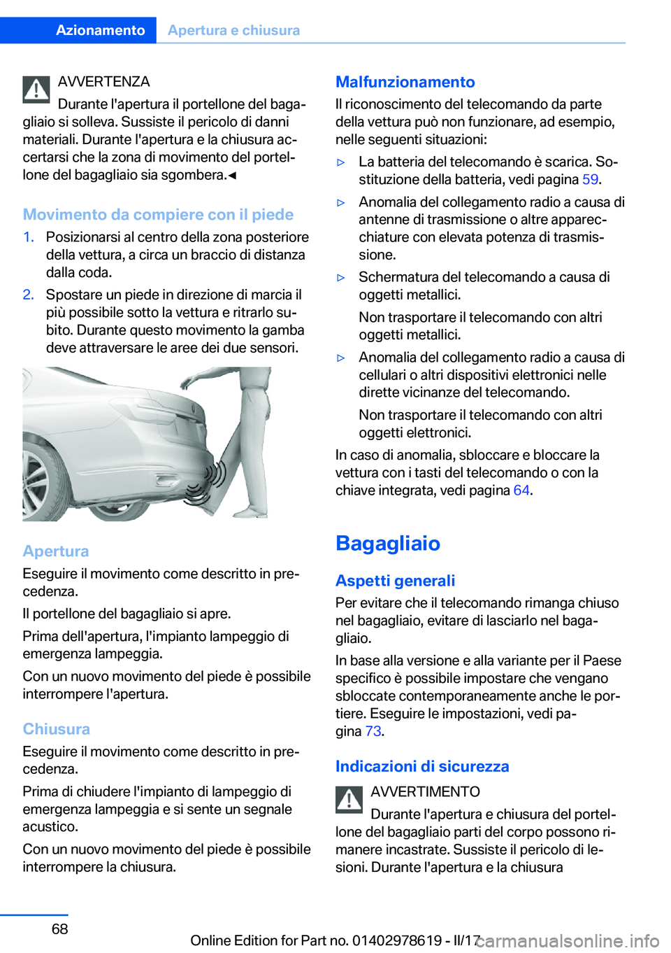 BMW 7 SERIES 2018  Libretti Di Uso E manutenzione (in Italian) �A�V�V�E�R�T�E�N�Z�A
�D�u�r�a�n�t�e� �l�'�a�p�e�r�t�u�r�a� �i�l� �p�o�r�t�e�l�l�o�n�e� �d�e�l� �b�a�g�aª
�g�l�i�a�i�o� �s�i� �s�o�l�l�e�v�a�.� �S�u�s�s�i�s�t�e� �i�l� �p�e�r�i�c�o�l�o� �d�i� �d�