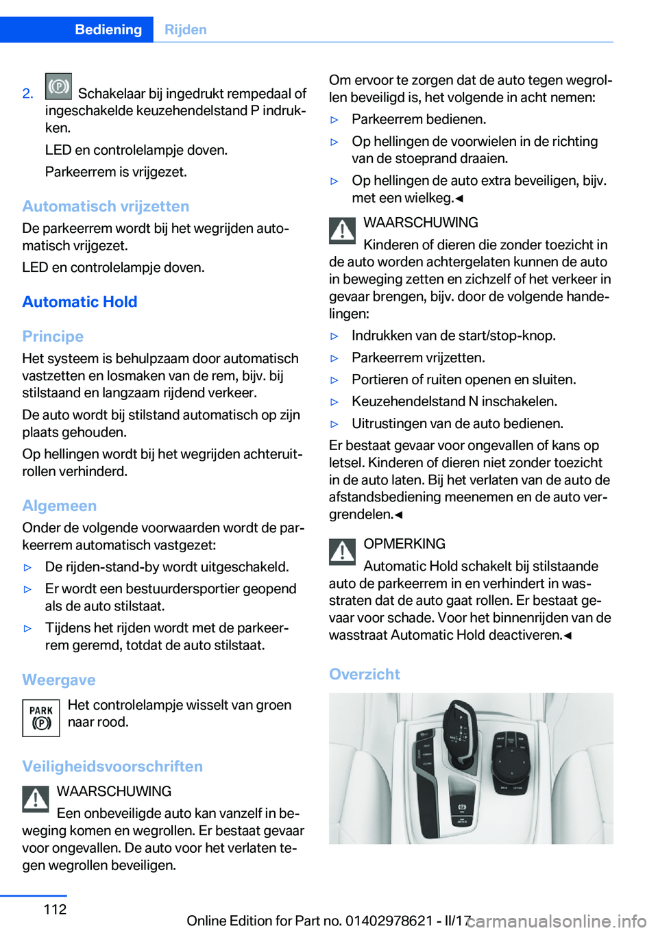 BMW 7 SERIES 2018  Instructieboekjes (in Dutch) �2�.� � �S�c�h�a�k�e�l�a�a�r� �b�i�j� �i�n�g�e�d�r�u�k�t� �r�e�m�p�e�d�a�a�l� �o�f
�i�n�g�e�s�c�h�a�k�e�l�d�e� �k�e�u�z�e�h�e�n�d�e�l�s�t�a�n�d� �P� �i�n�d�r�u�kj
�k�e�n�.
�L�E�D� �e�n� �c�o�n�t�r�o�